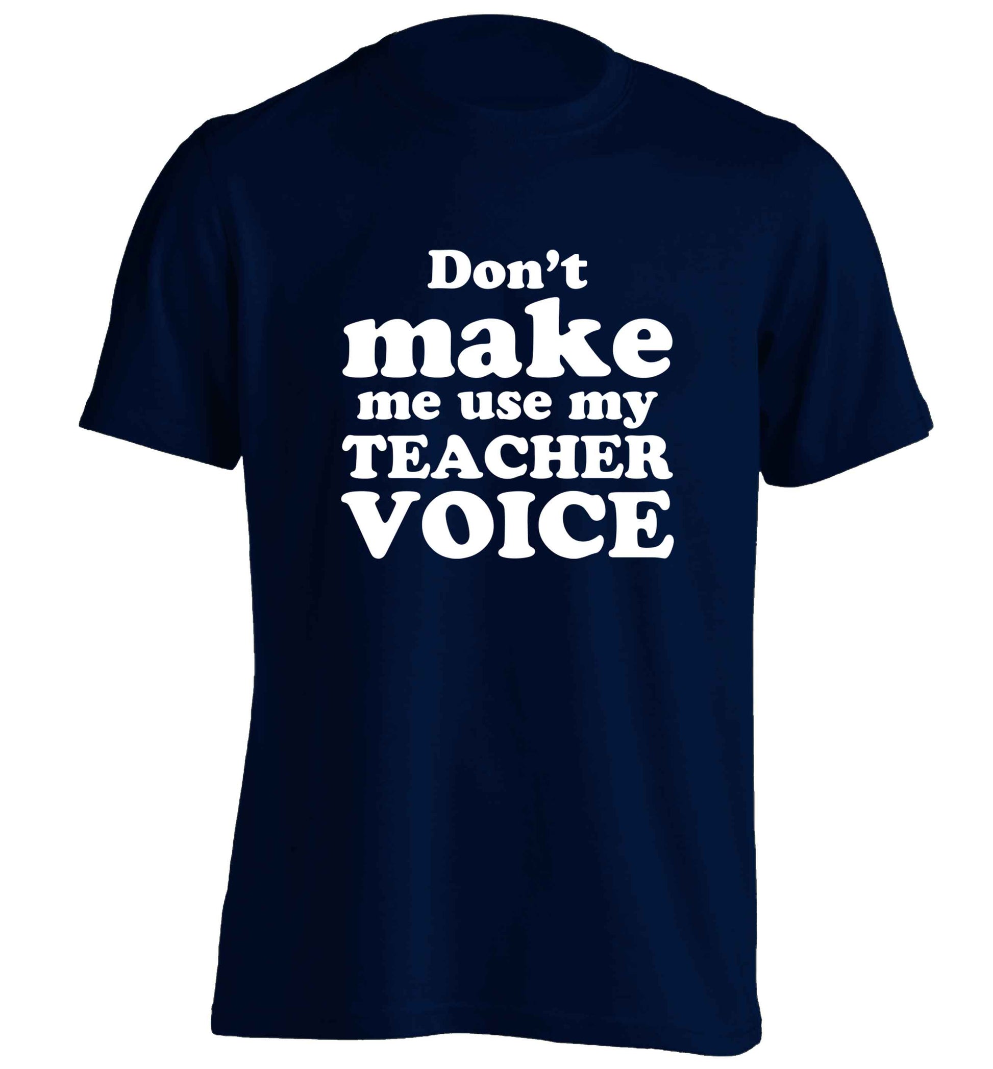 Don't make me use my teacher voice adults unisex navy Tshirt 2XL