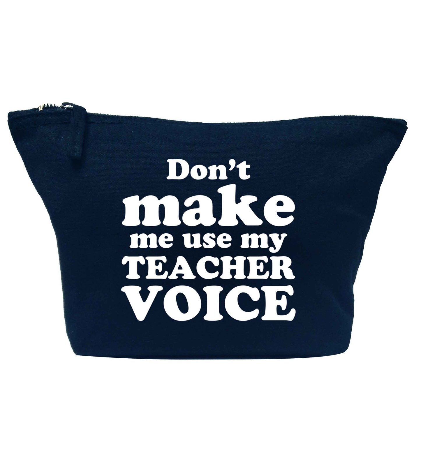 Don't make me use my teacher voice navy makeup bag