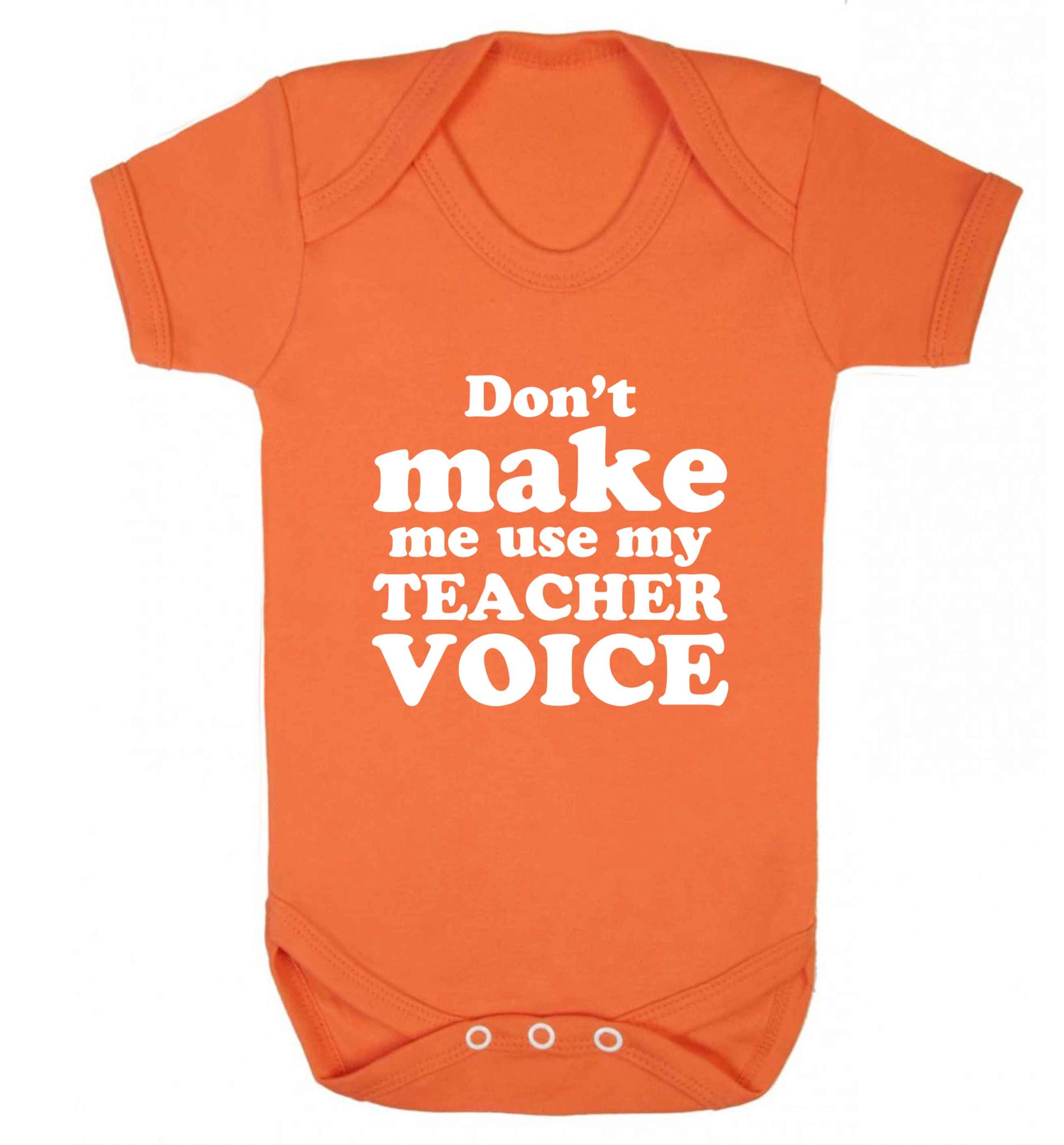 Don't make me use my teacher voice baby vest orange 18-24 months