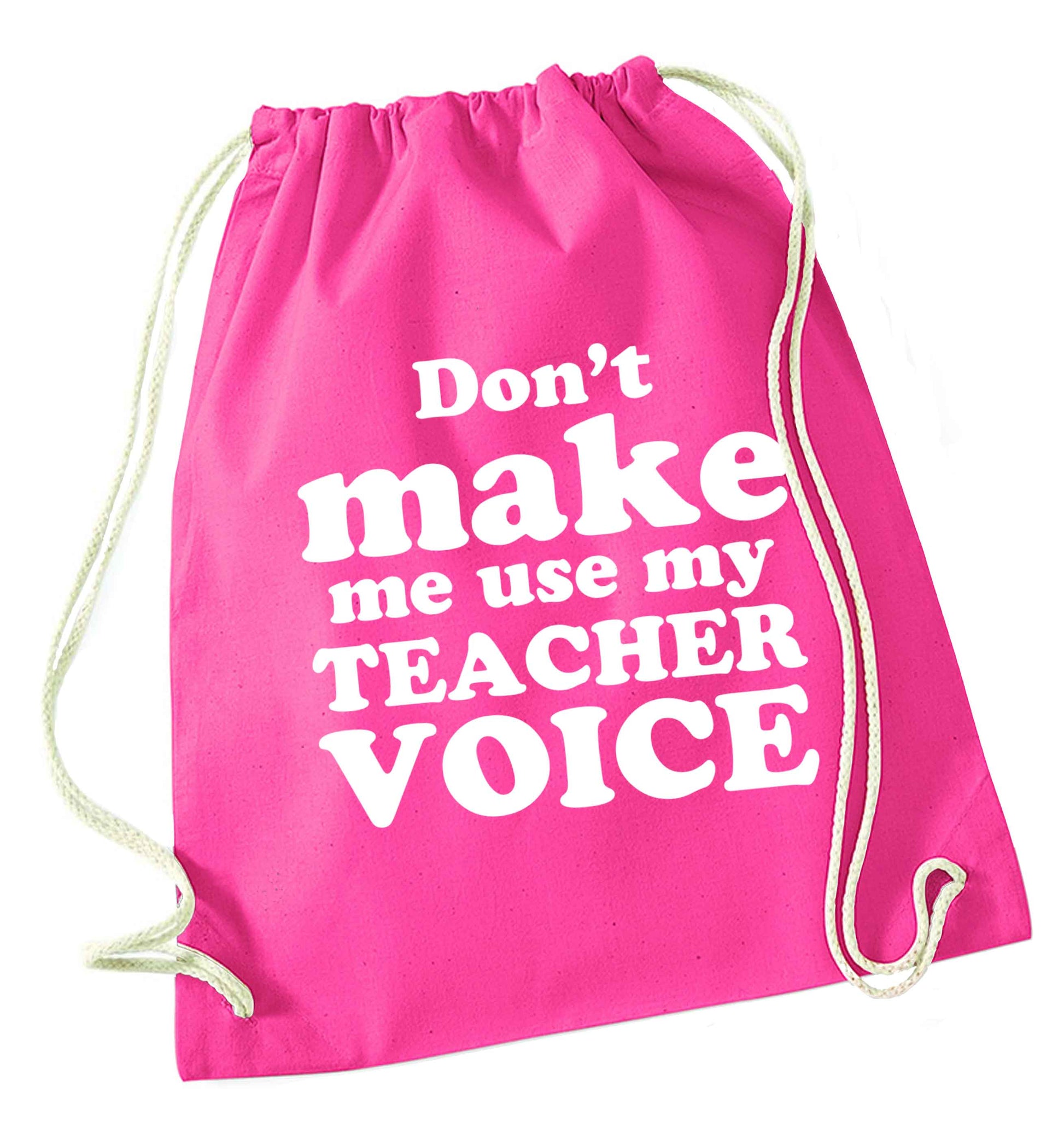 Don't make me use my teacher voice pink drawstring bag