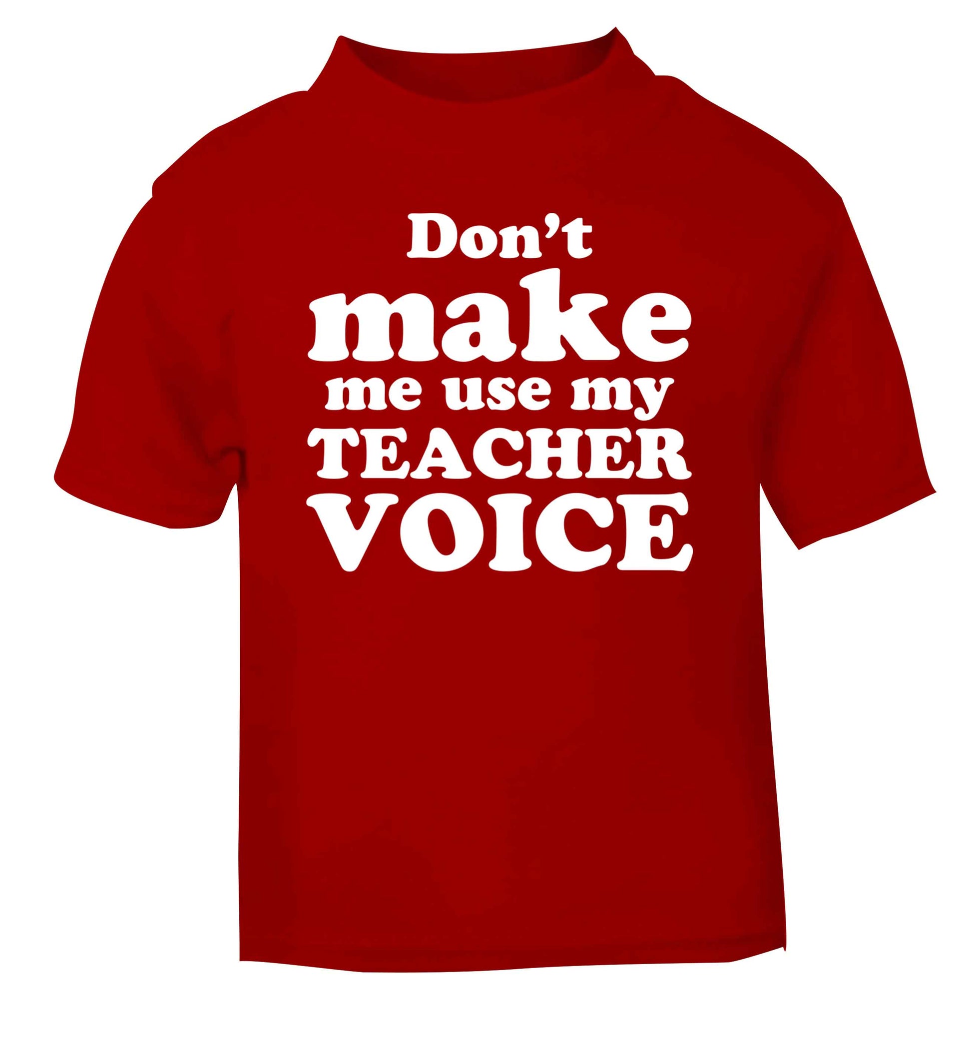 Don't make me use my teacher voice red baby toddler Tshirt 2 Years