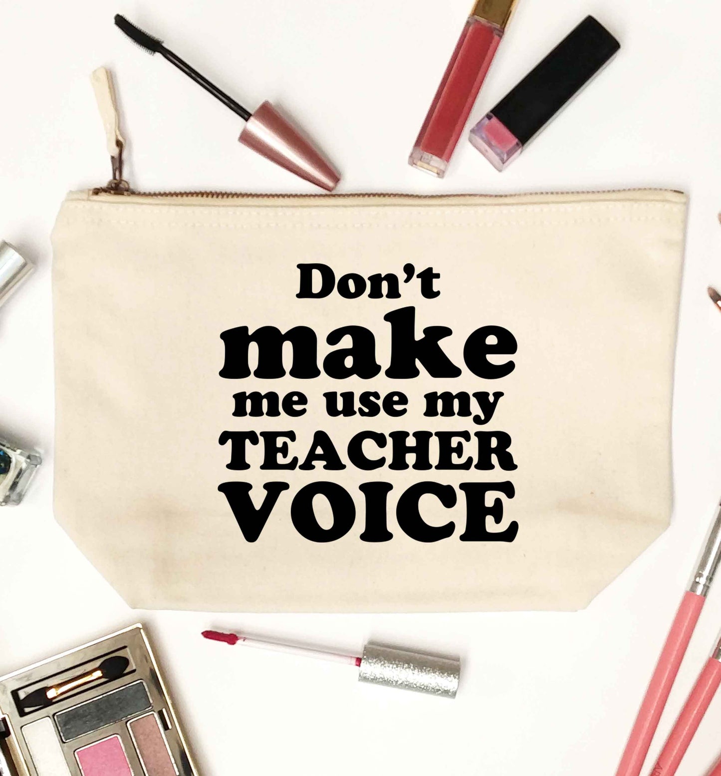 Don't make me use my teacher voice natural makeup bag