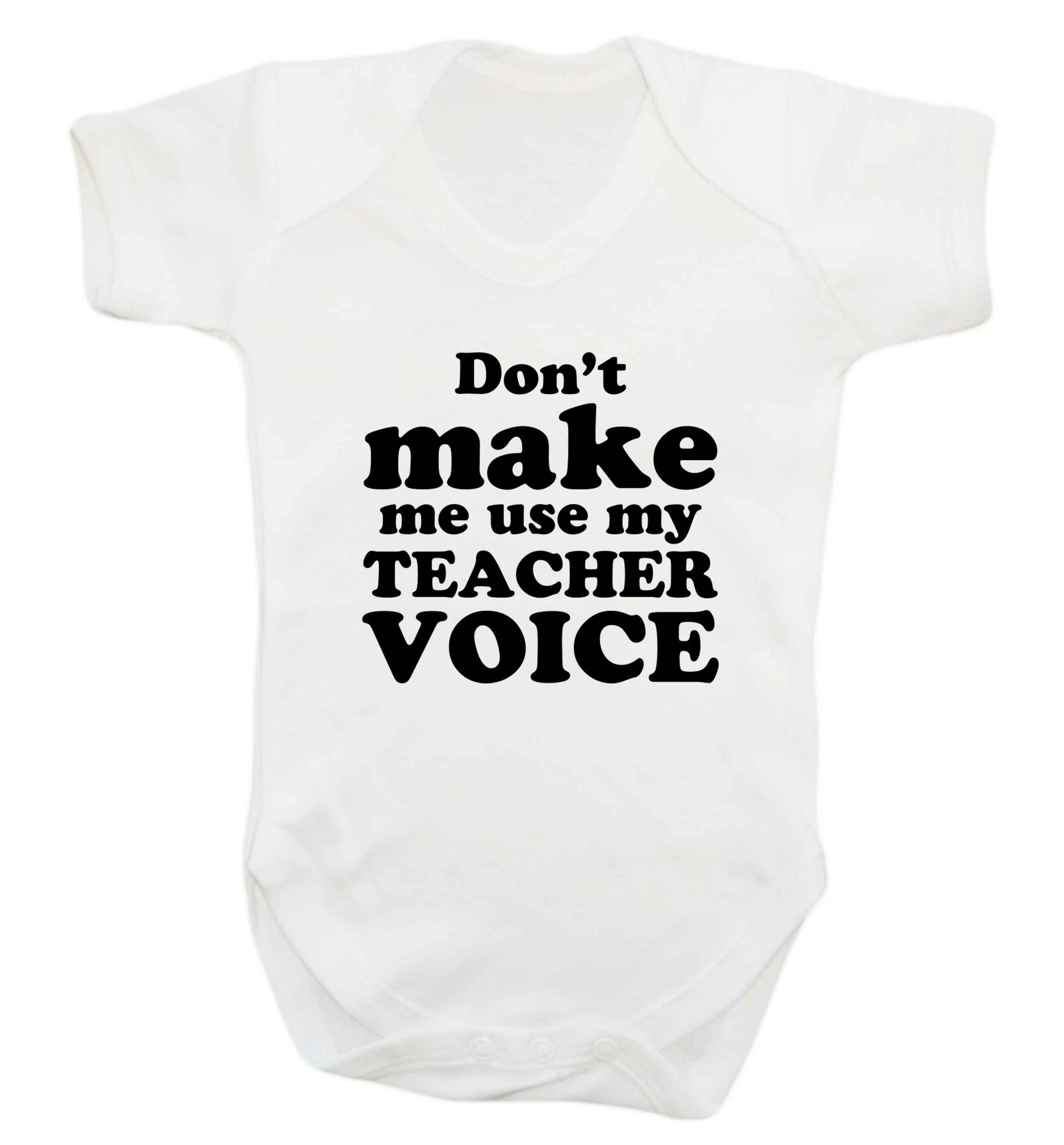 Don't make me use my teacher voice baby vest white 18-24 months