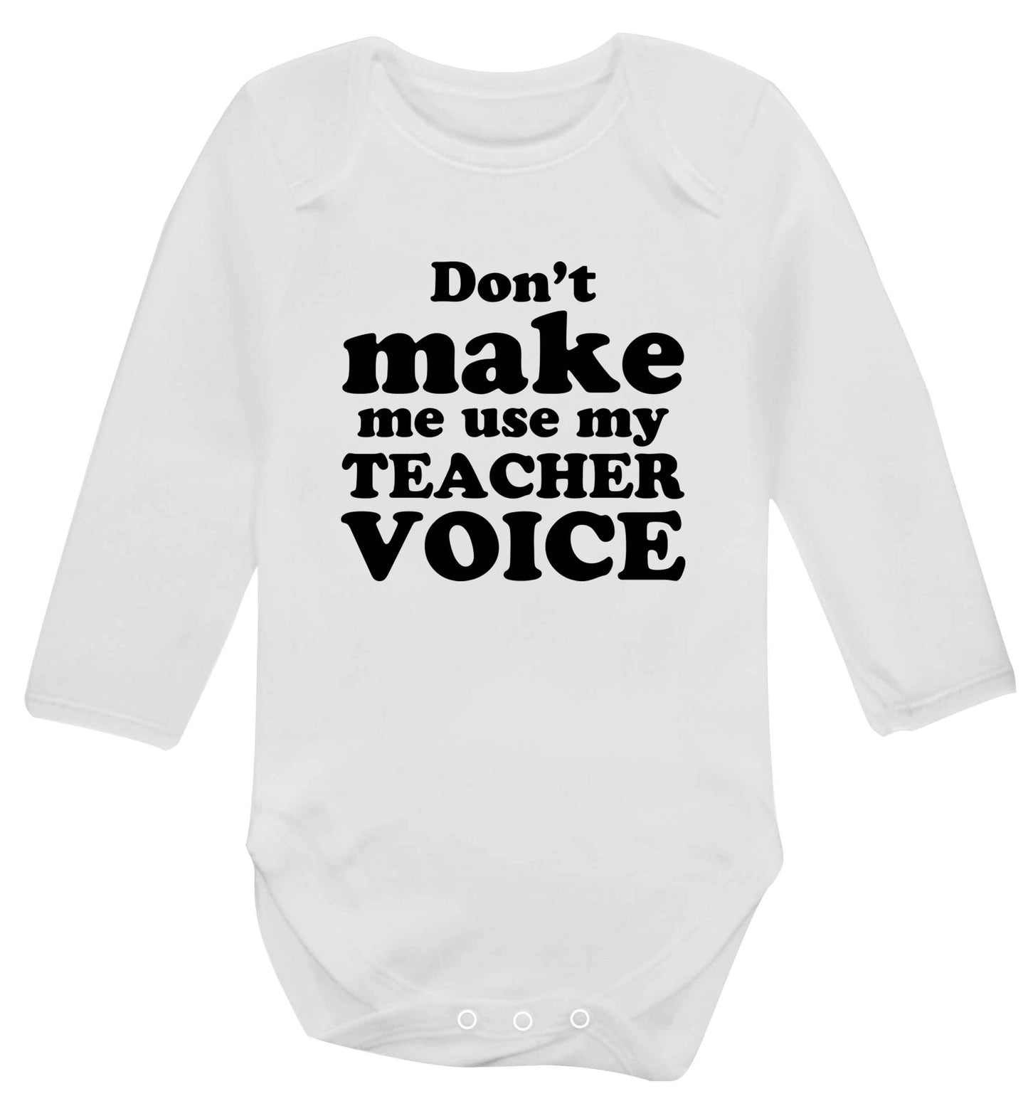 Don't make me use my teacher voice baby vest long sleeved white 6-12 months