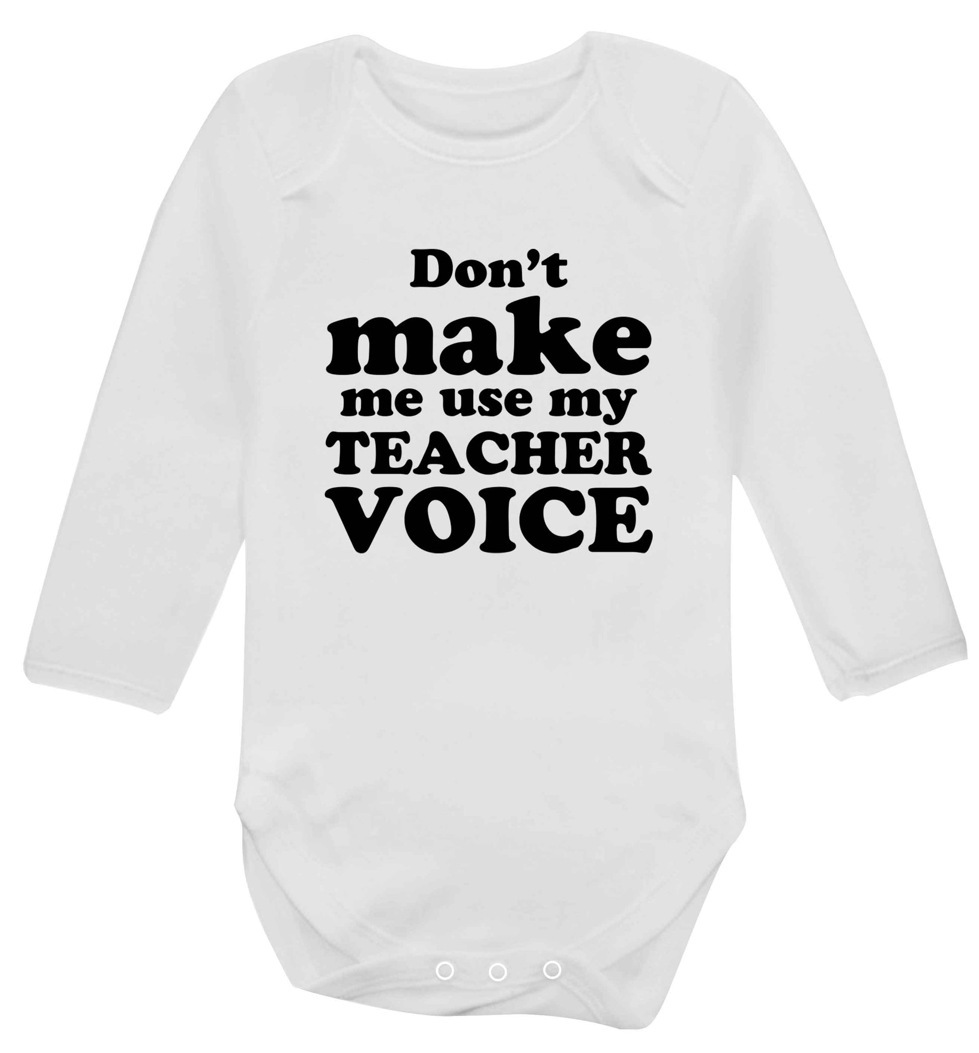 Don't make me use my teacher voice baby vest long sleeved white 6-12 months