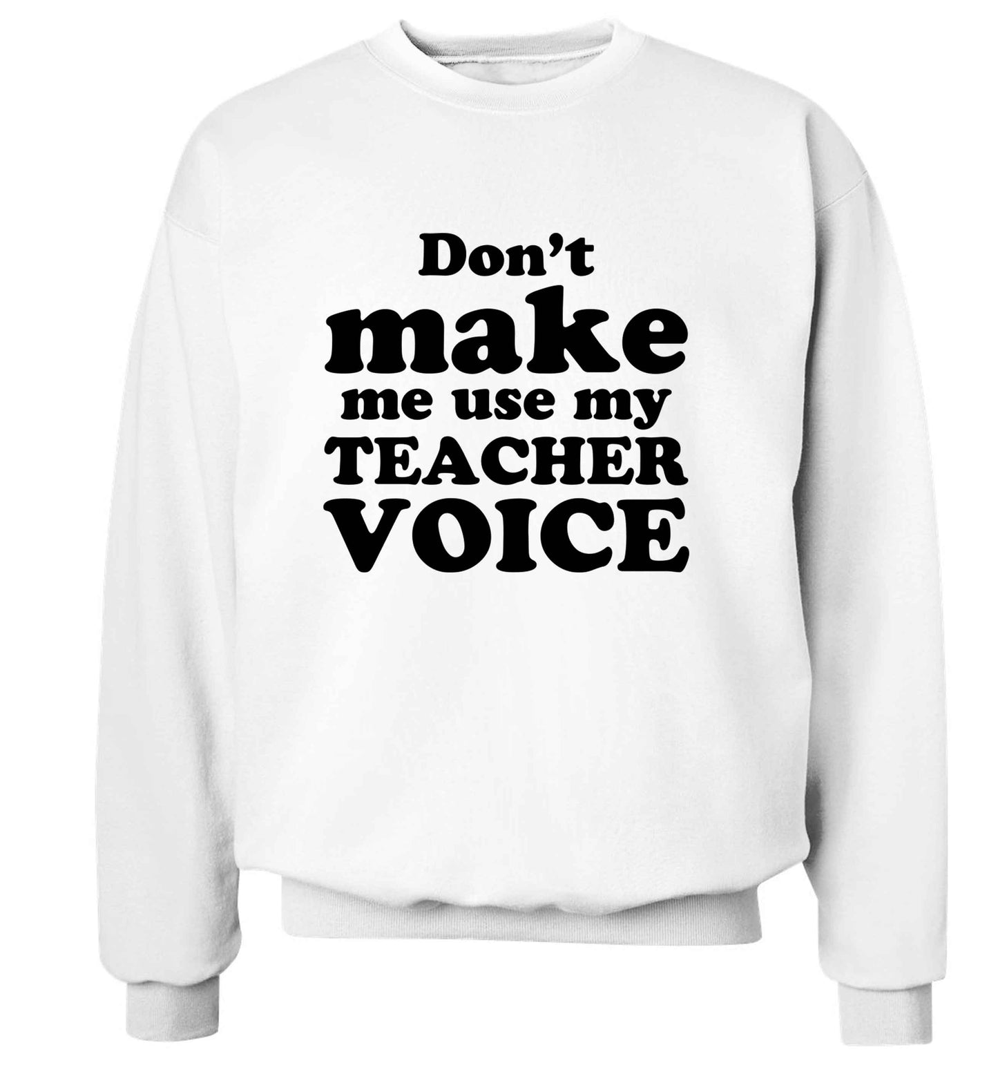 Don't make me use my teacher voice adult's unisex white sweater 2XL