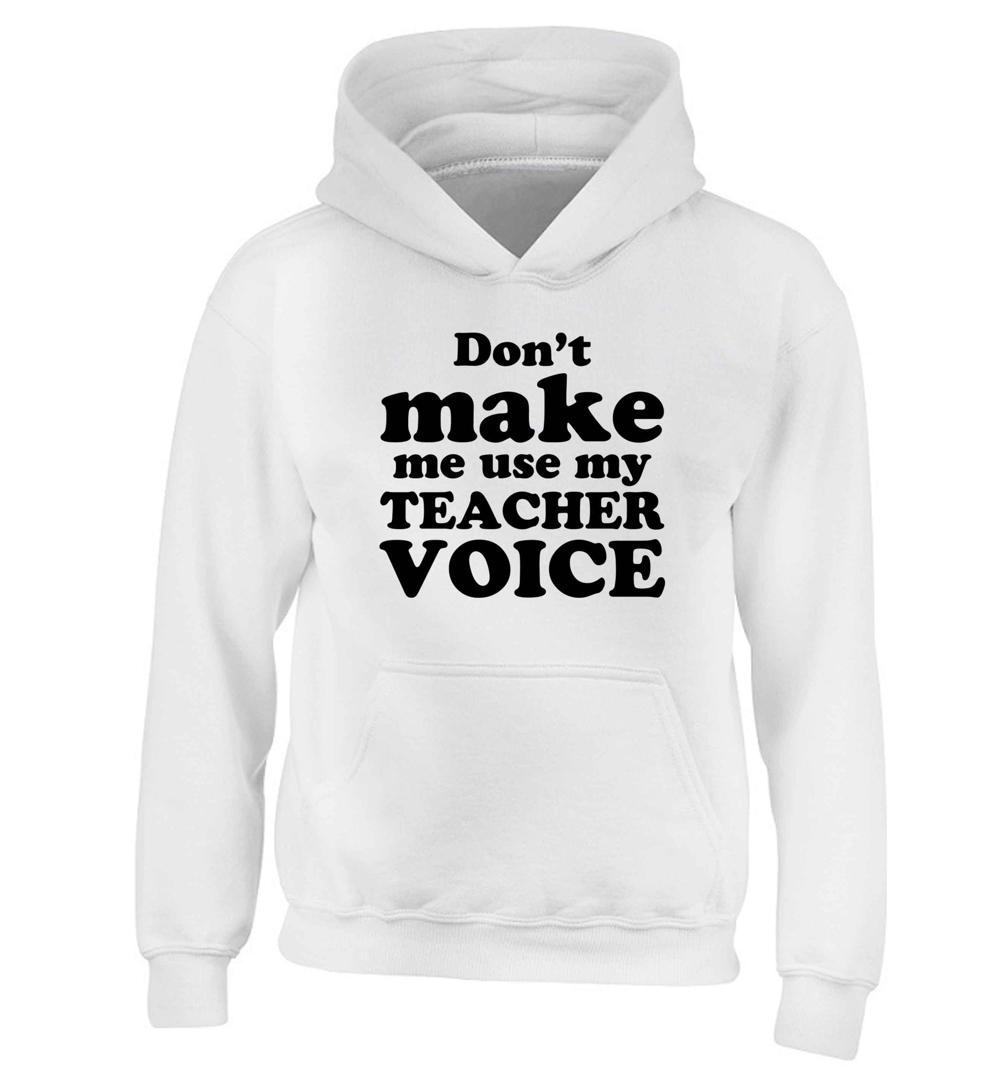 Don't make me use my teacher voice children's white hoodie 12-13 Years
