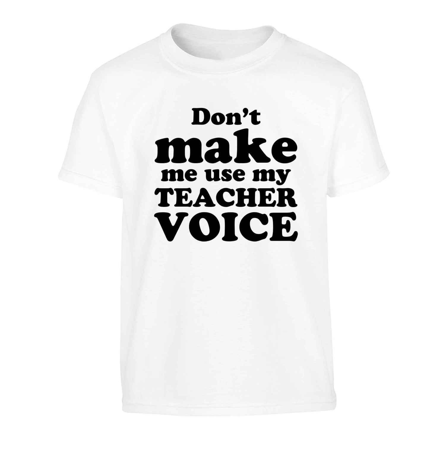 Don't make me use my teacher voice Children's white Tshirt 12-13 Years