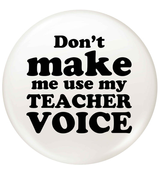 Don't make me use my teacher voice small 25mm Pin badge