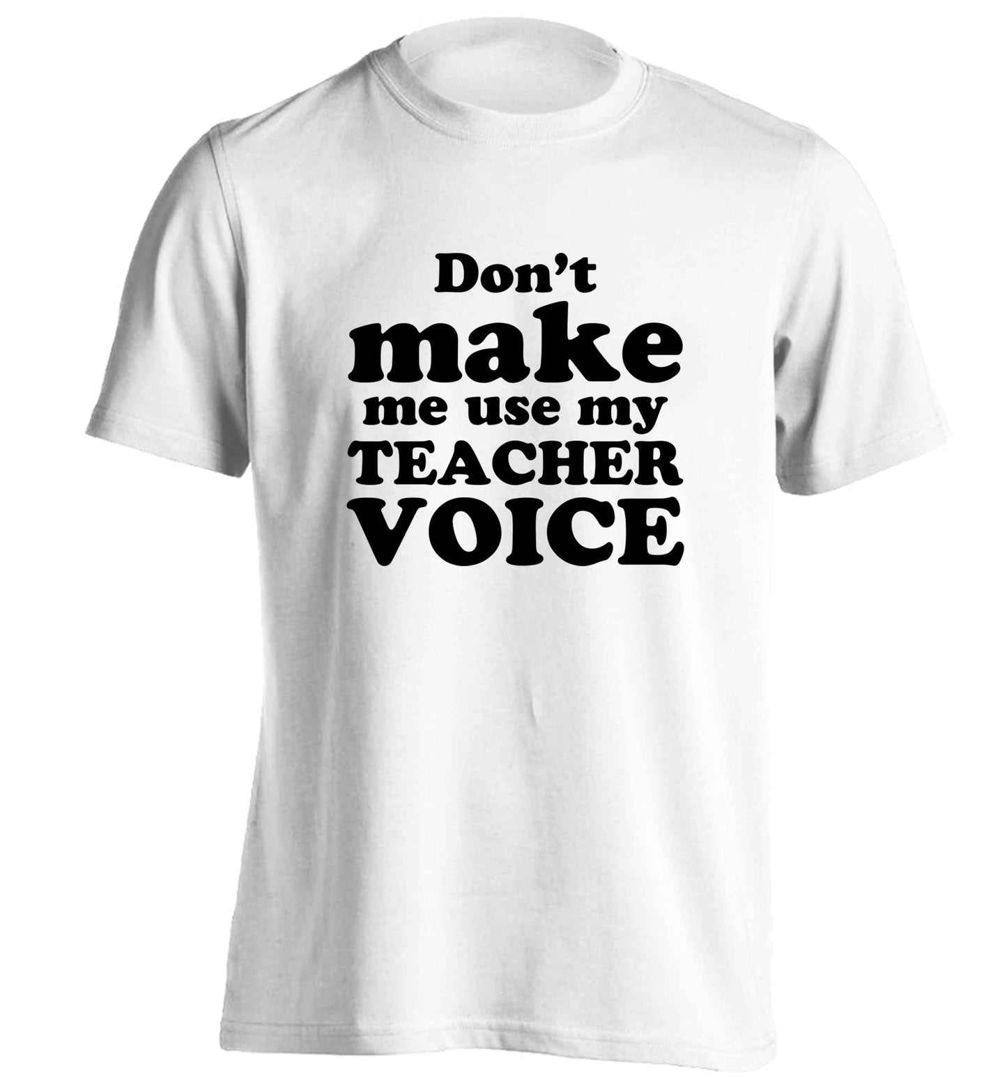 Don't make me use my teacher voice adults unisex white Tshirt 2XL