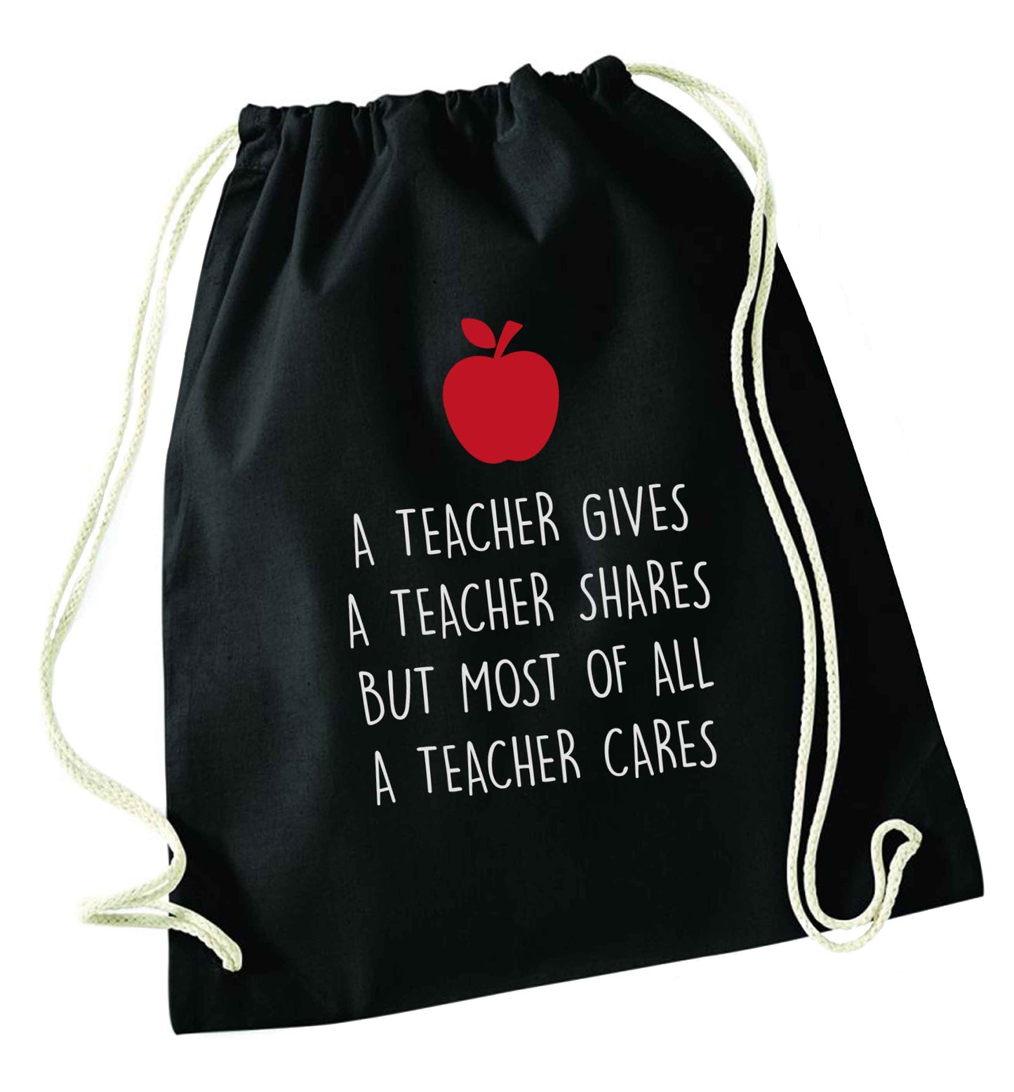 A teacher gives a teacher shares but most of all a teacher cares black drawstring bag