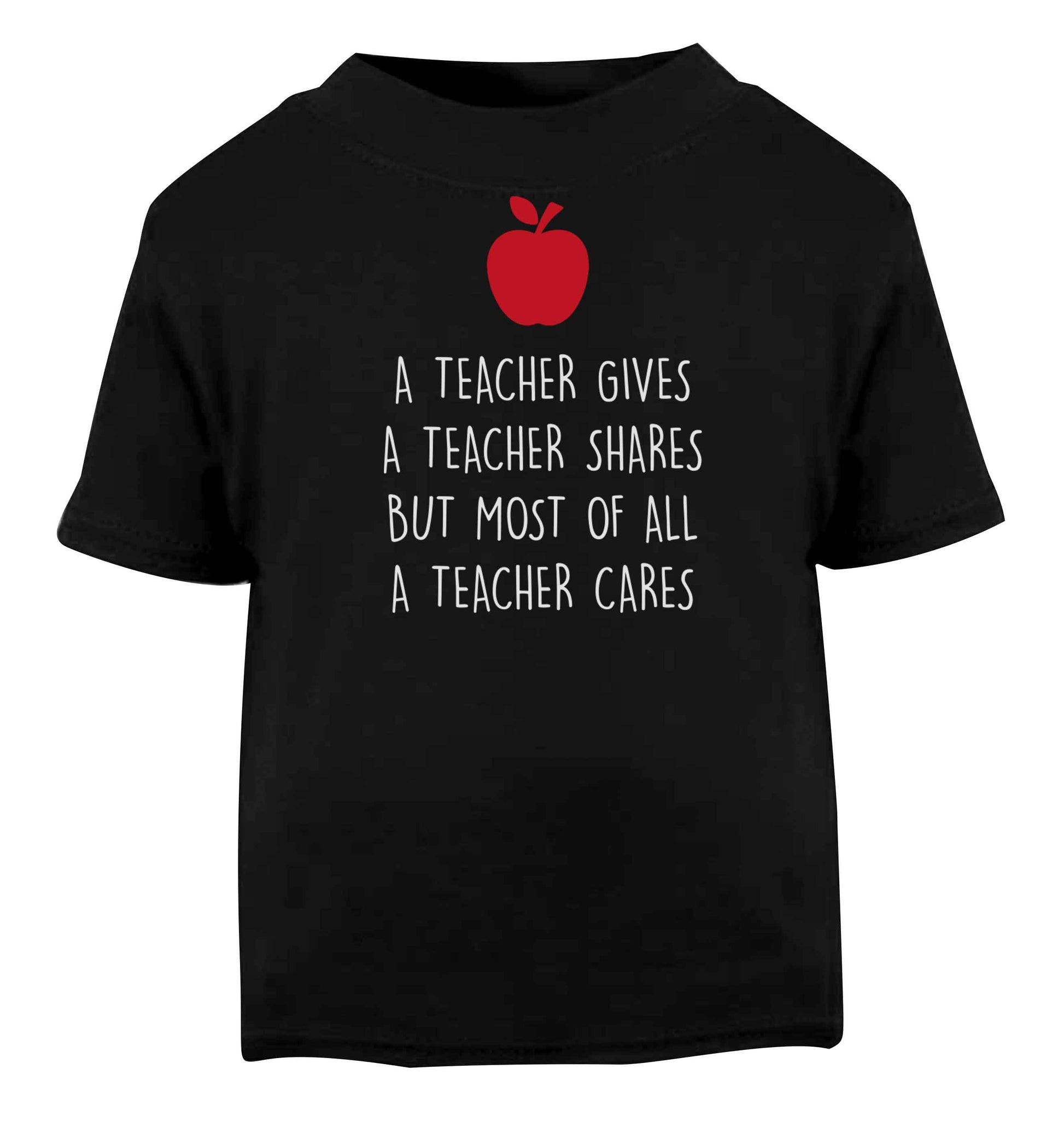 A teacher gives a teacher shares but most of all a teacher cares Black baby toddler Tshirt 2 years