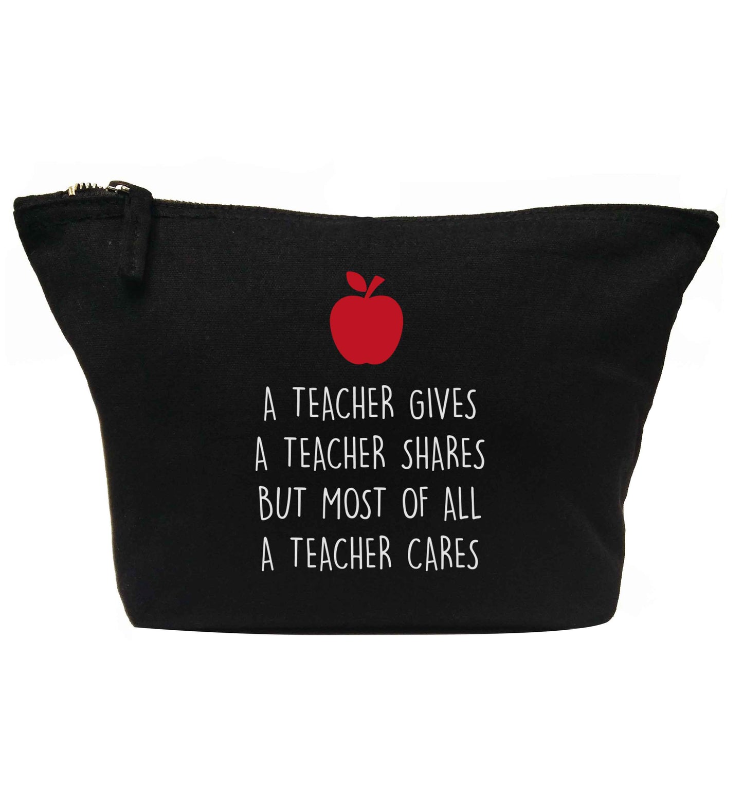 A teacher gives a teacher shares but most of all a teacher cares | Makeup / wash bag