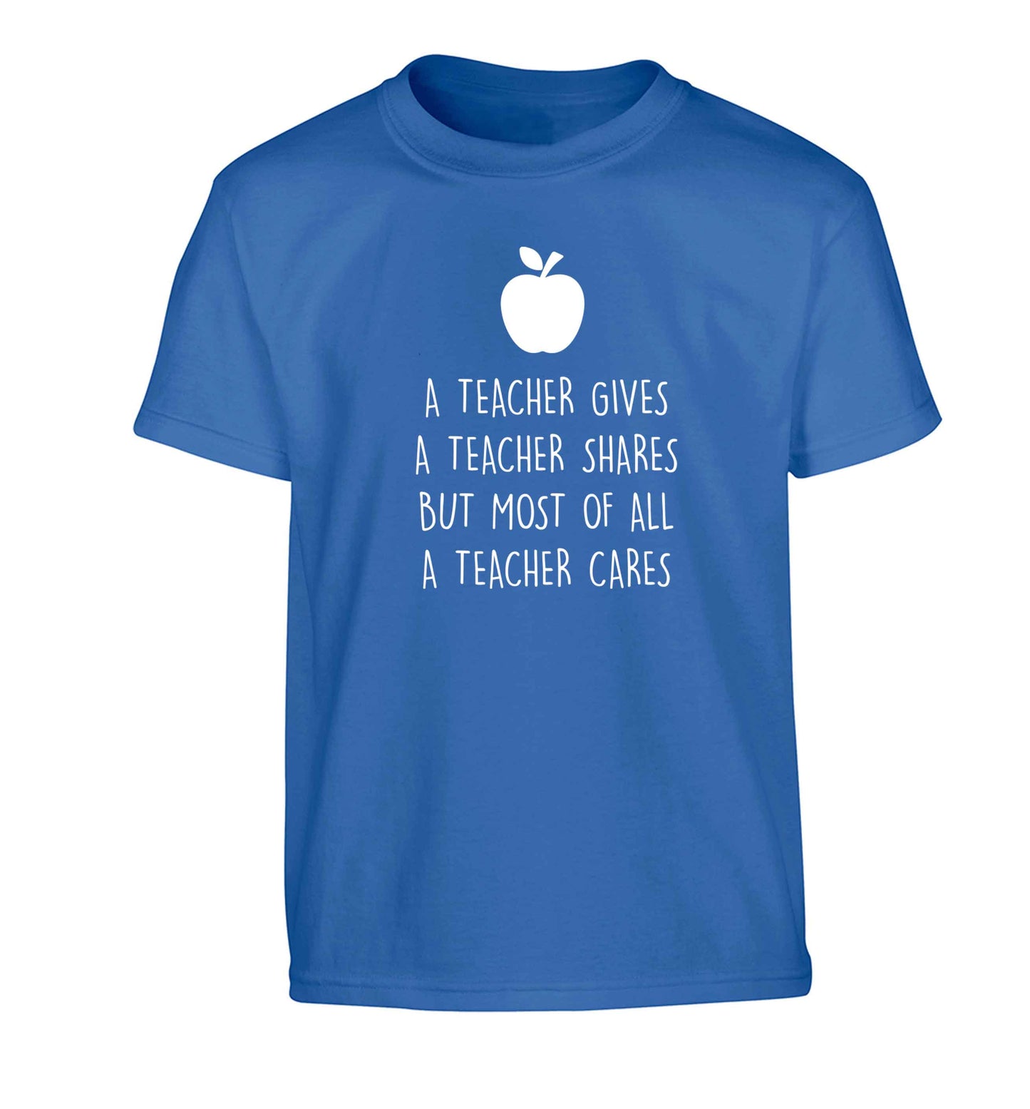 A teacher gives a teacher shares but most of all a teacher cares Children's blue Tshirt 12-13 Years