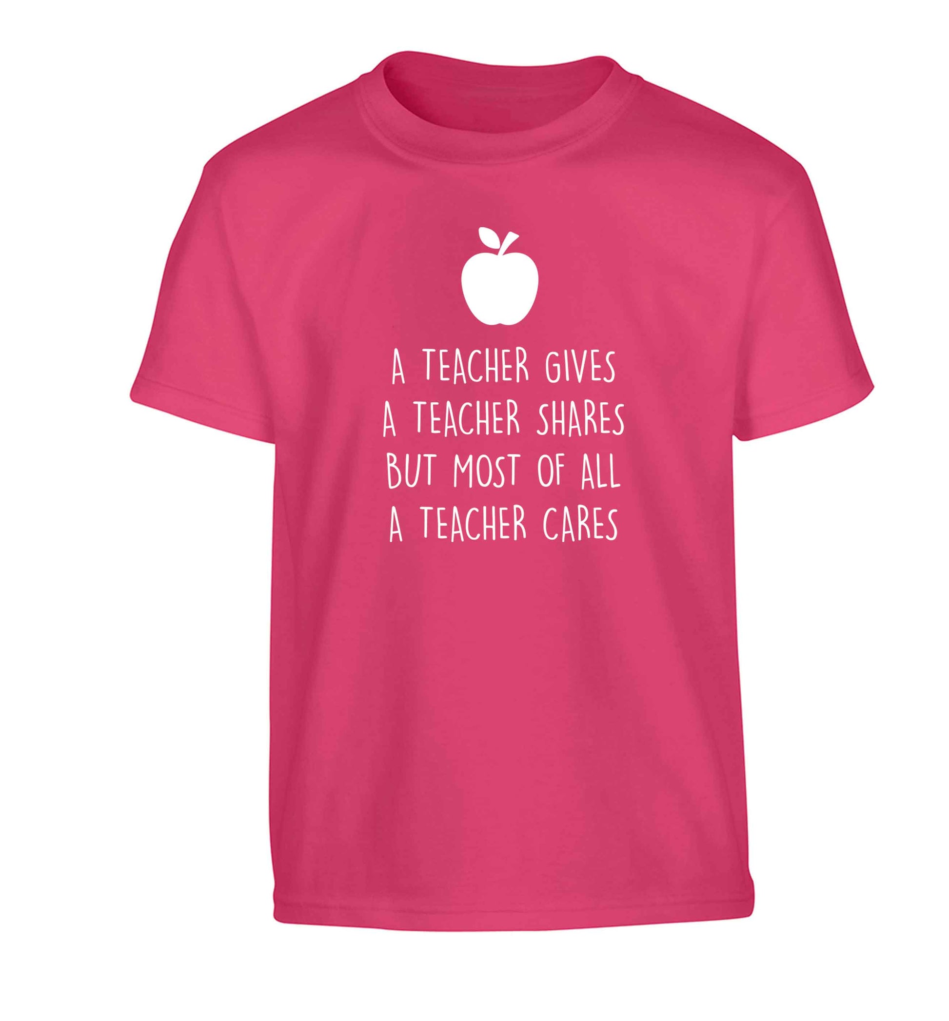 A teacher gives a teacher shares but most of all a teacher cares Children's pink Tshirt 12-13 Years