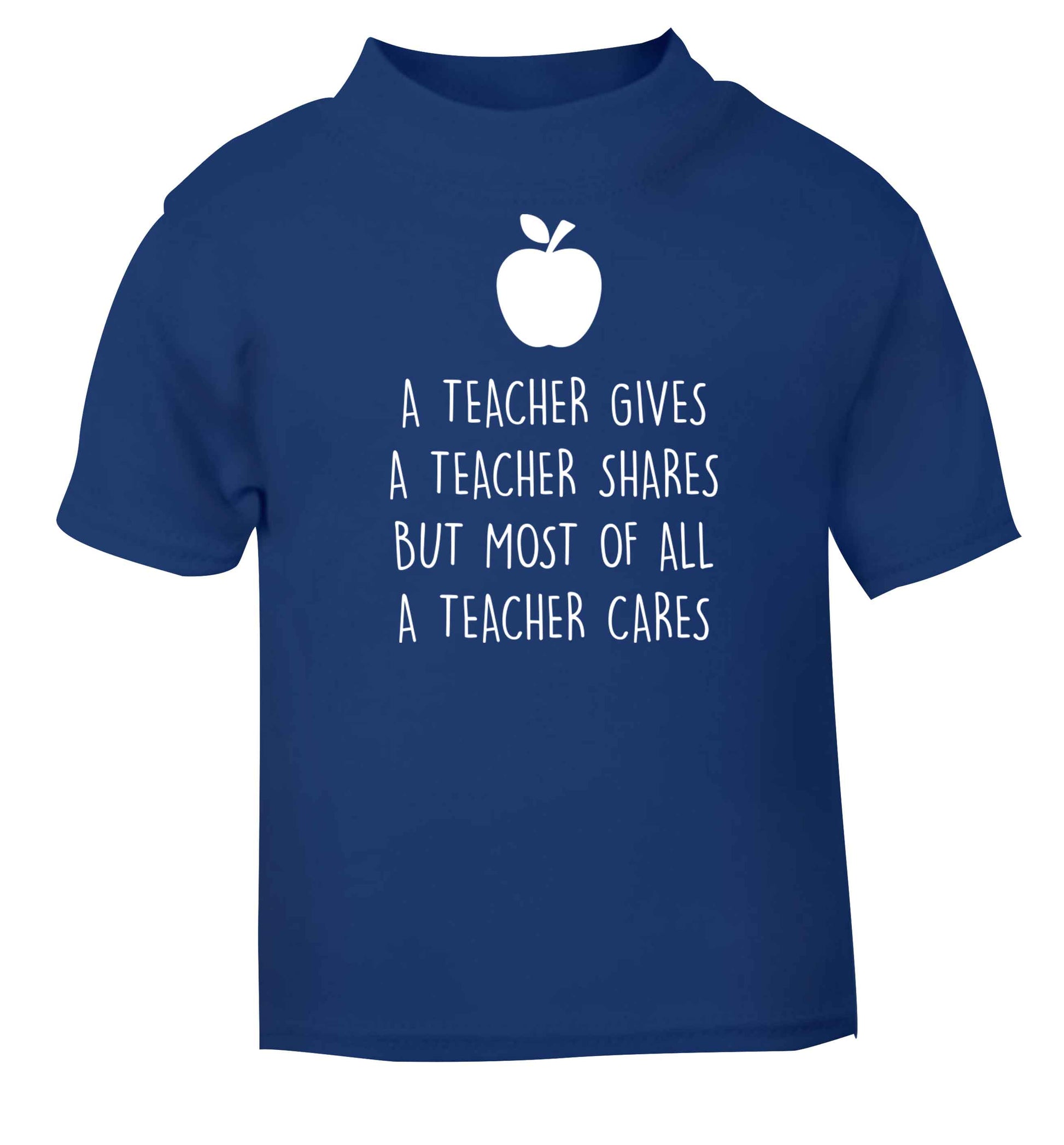 A teacher gives a teacher shares but most of all a teacher cares blue baby toddler Tshirt 2 Years