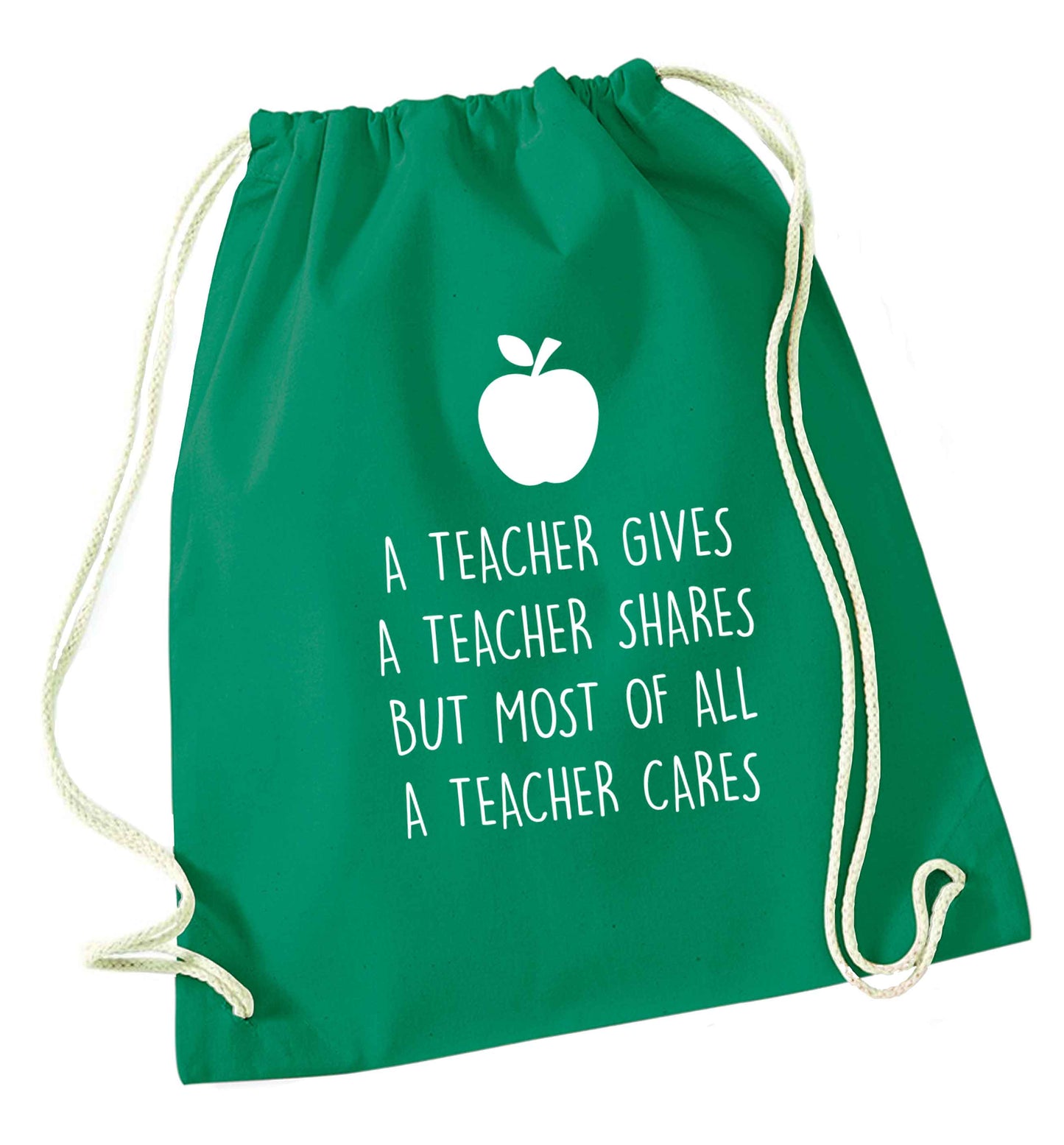 A teacher gives a teacher shares but most of all a teacher cares green drawstring bag