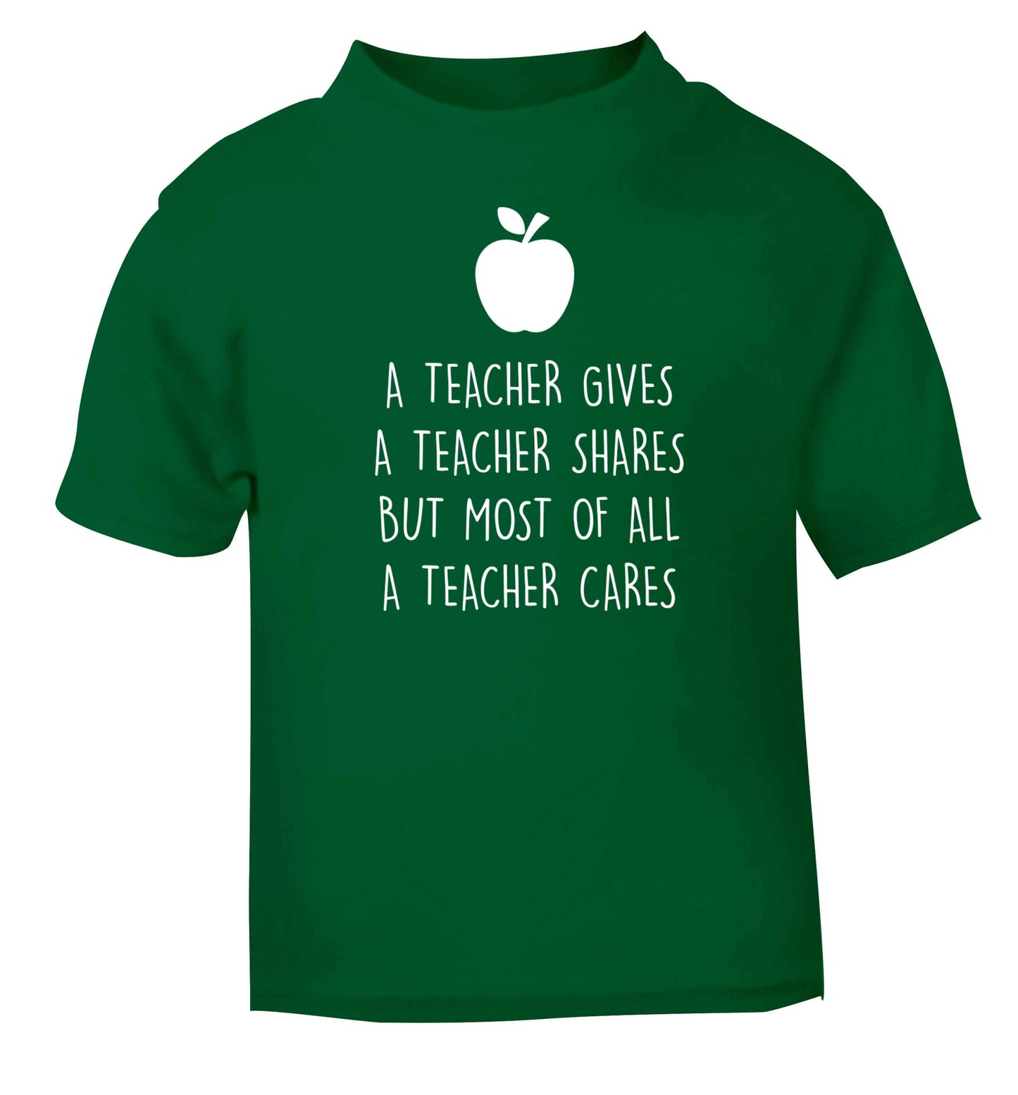 A teacher gives a teacher shares but most of all a teacher cares green baby toddler Tshirt 2 Years