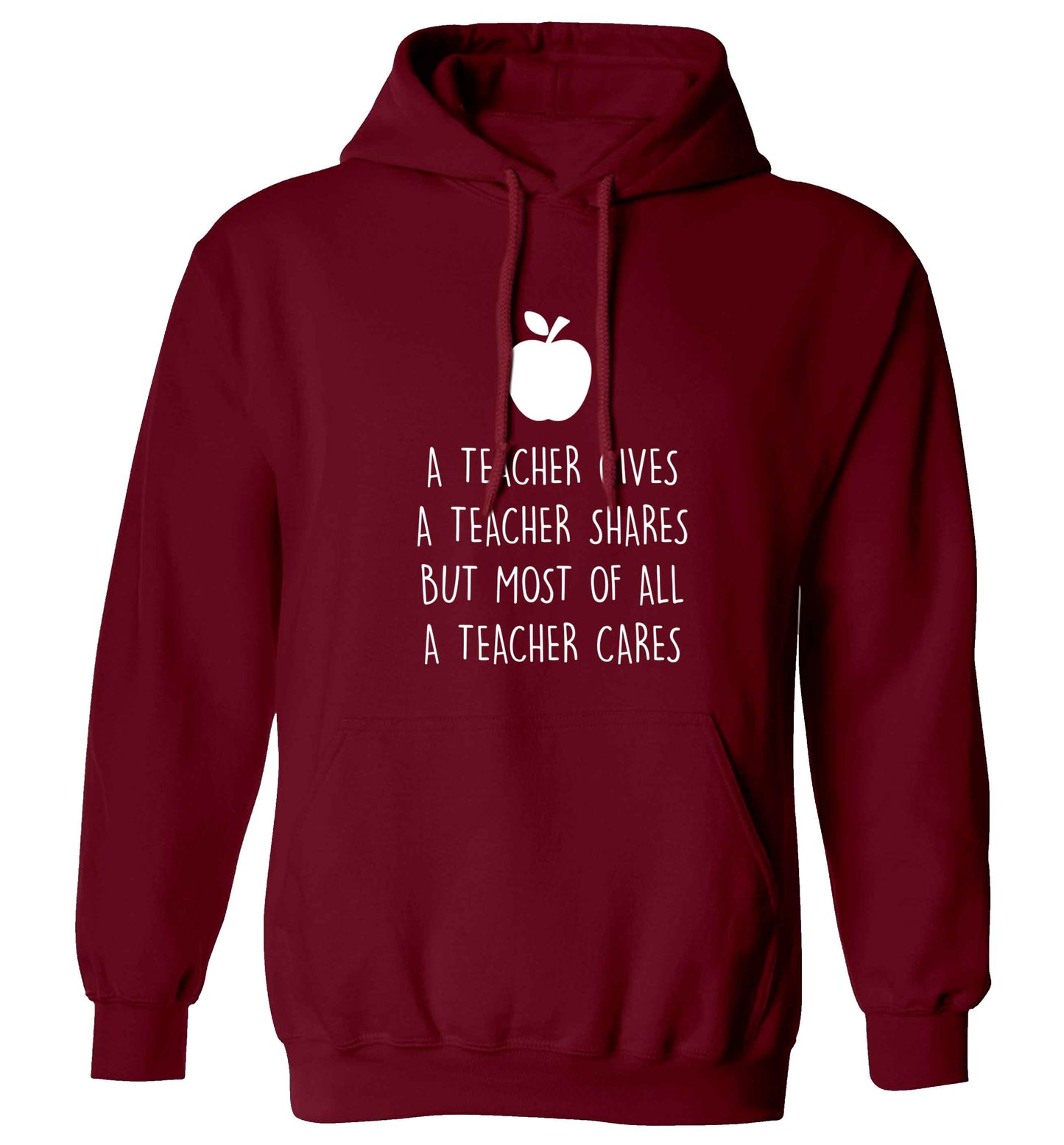 A teacher gives a teacher shares but most of all a teacher cares adults unisex maroon hoodie 2XL