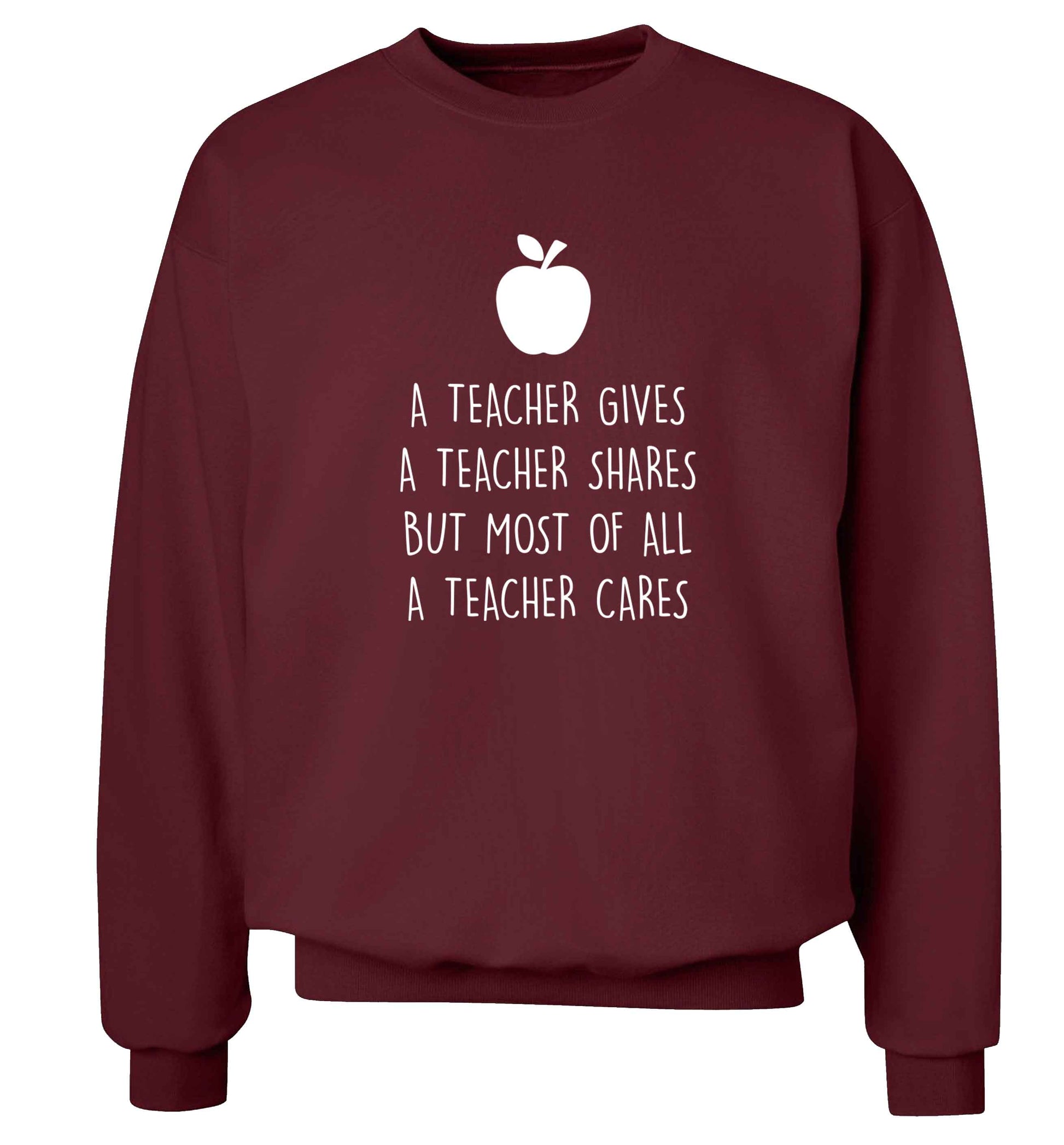 A teacher gives a teacher shares but most of all a teacher cares adult's unisex maroon sweater 2XL