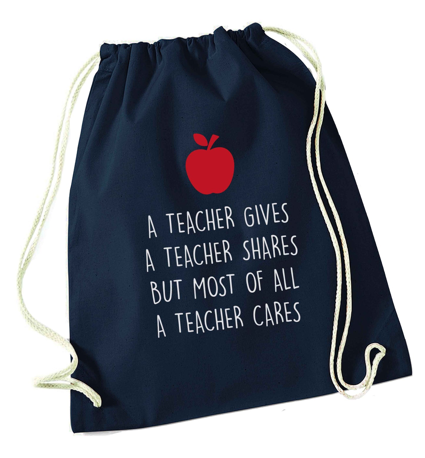 A teacher gives a teacher shares but most of all a teacher cares navy drawstring bag