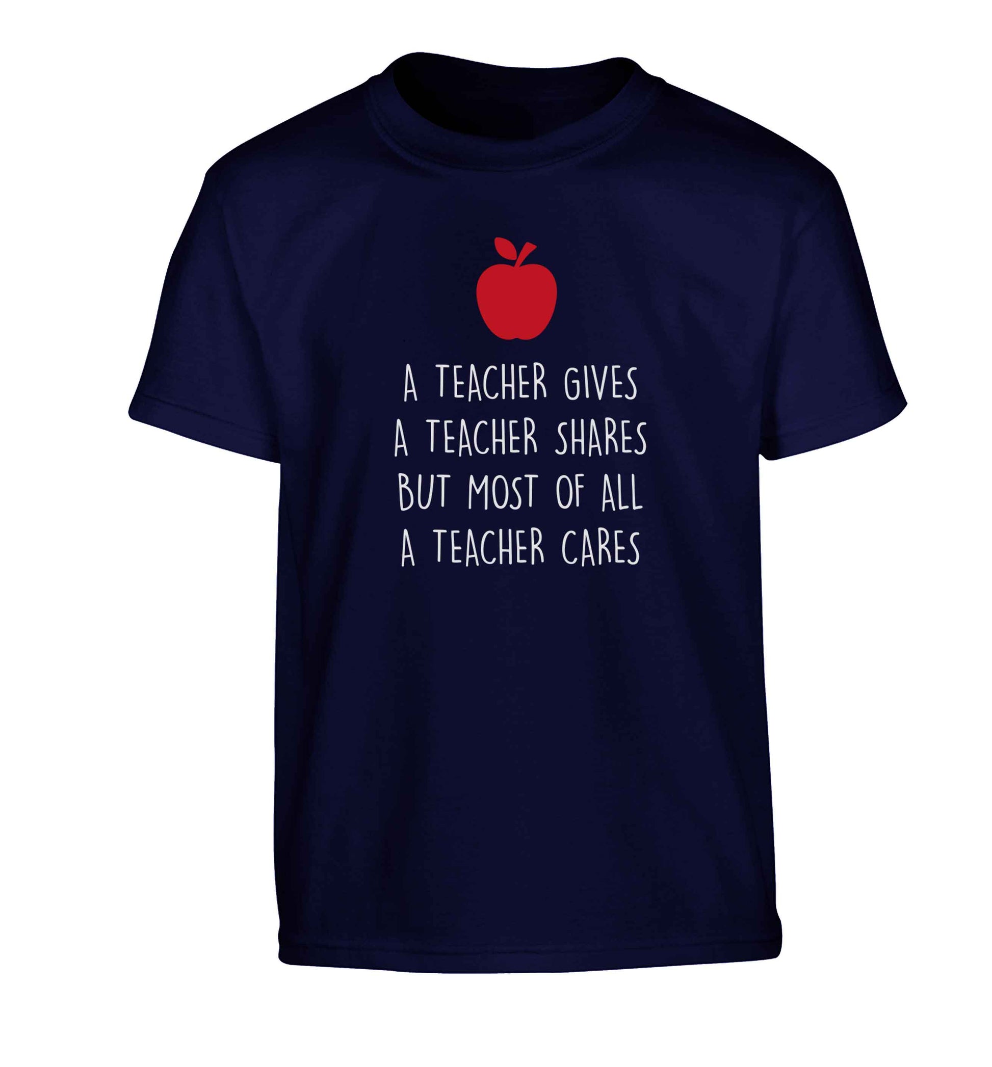 A teacher gives a teacher shares but most of all a teacher cares Children's navy Tshirt 12-13 Years