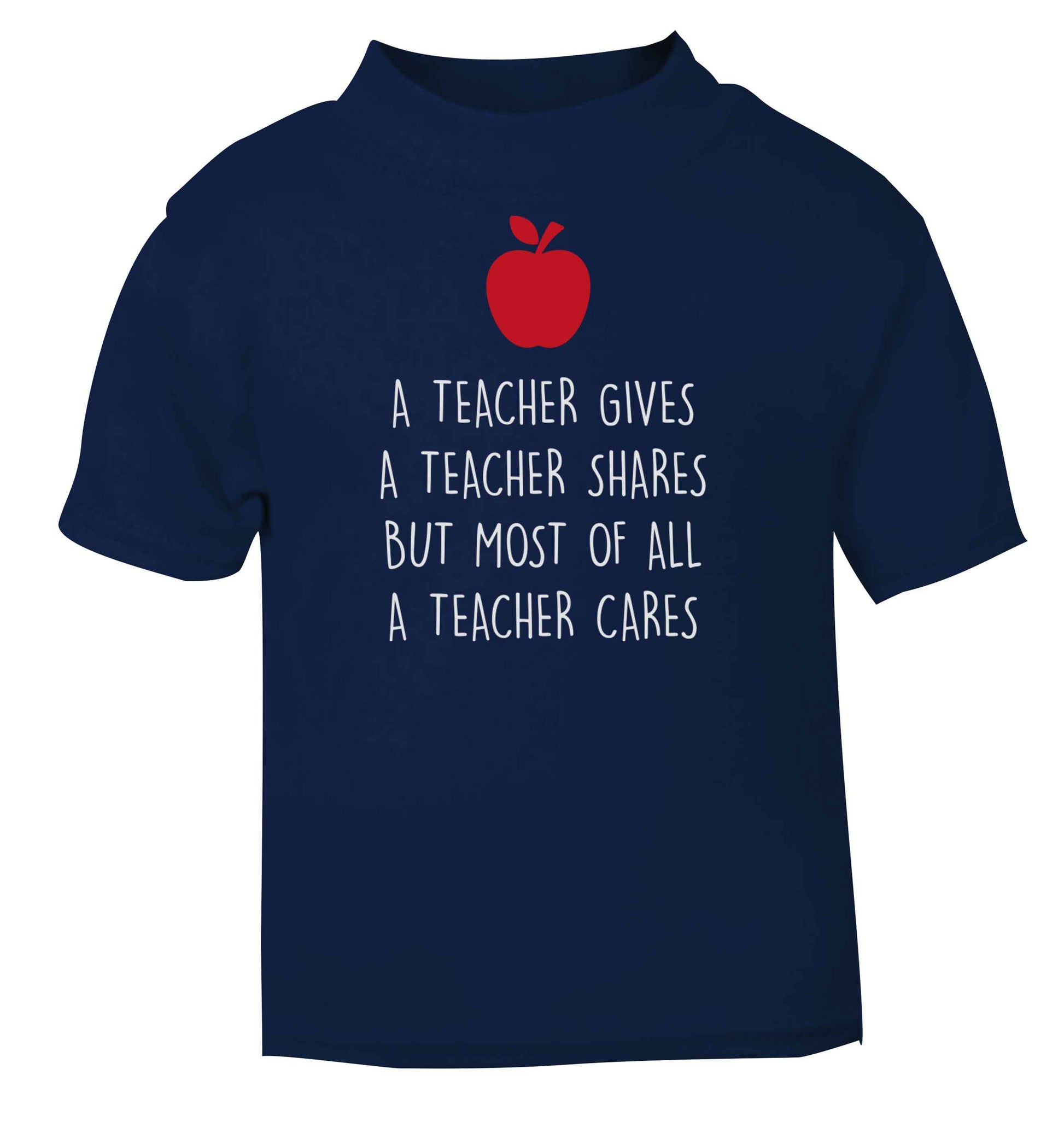 A teacher gives a teacher shares but most of all a teacher cares navy baby toddler Tshirt 2 Years