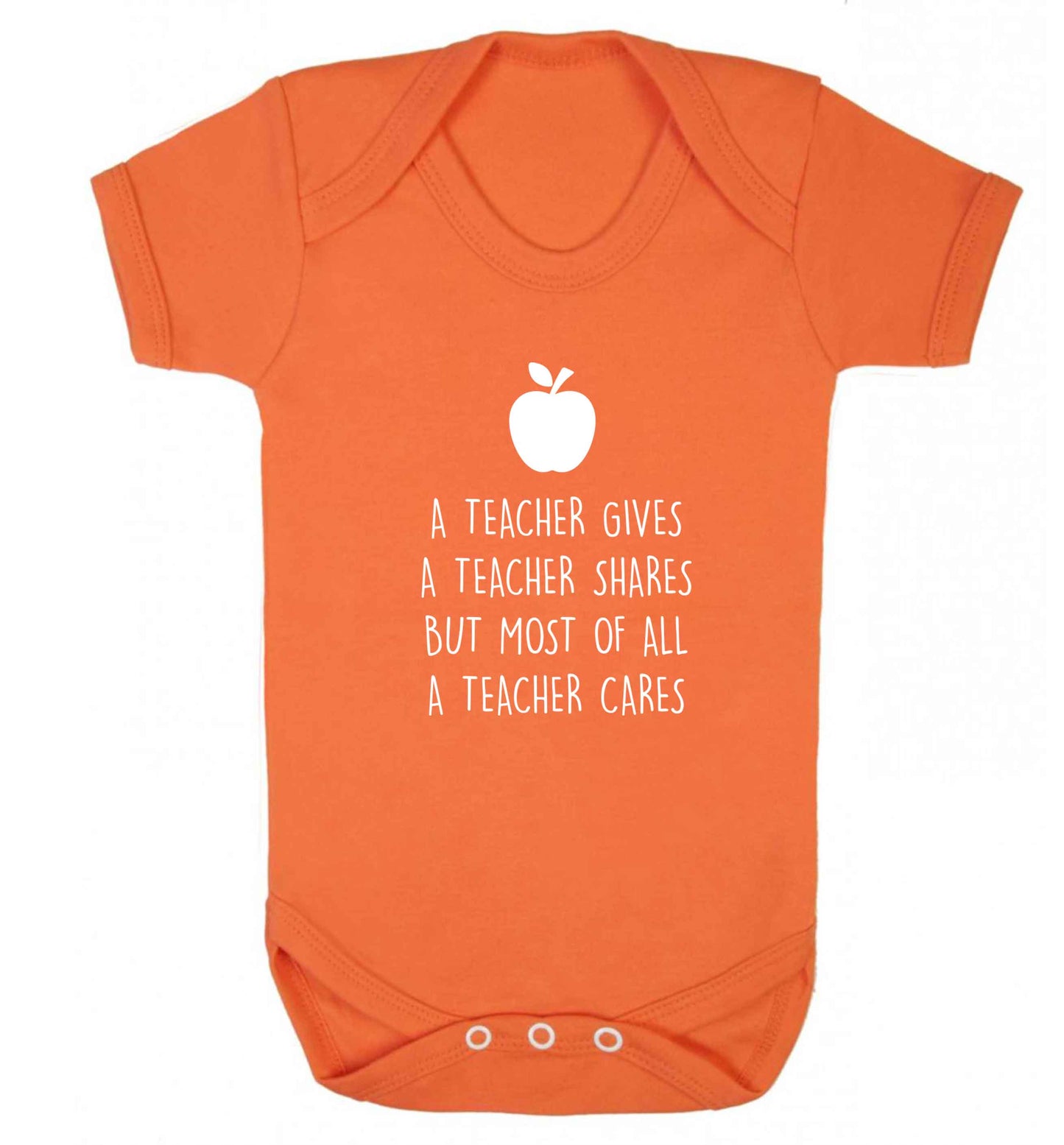 A teacher gives a teacher shares but most of all a teacher cares baby vest orange 18-24 months