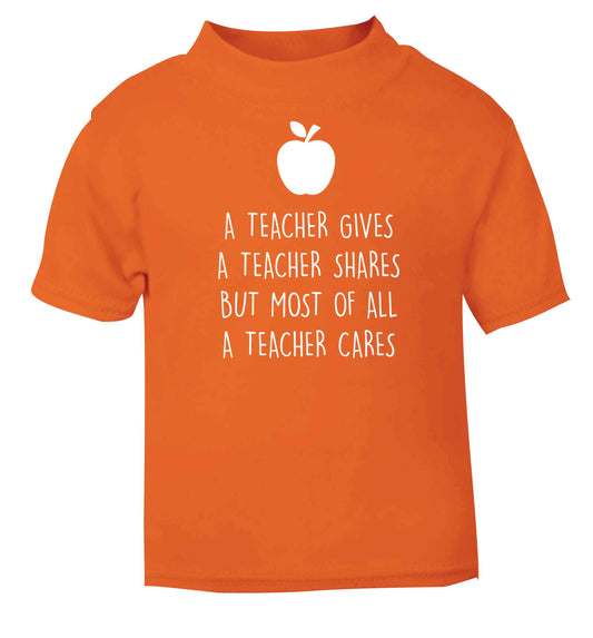 A teacher gives a teacher shares but most of all a teacher cares orange baby toddler Tshirt 2 Years