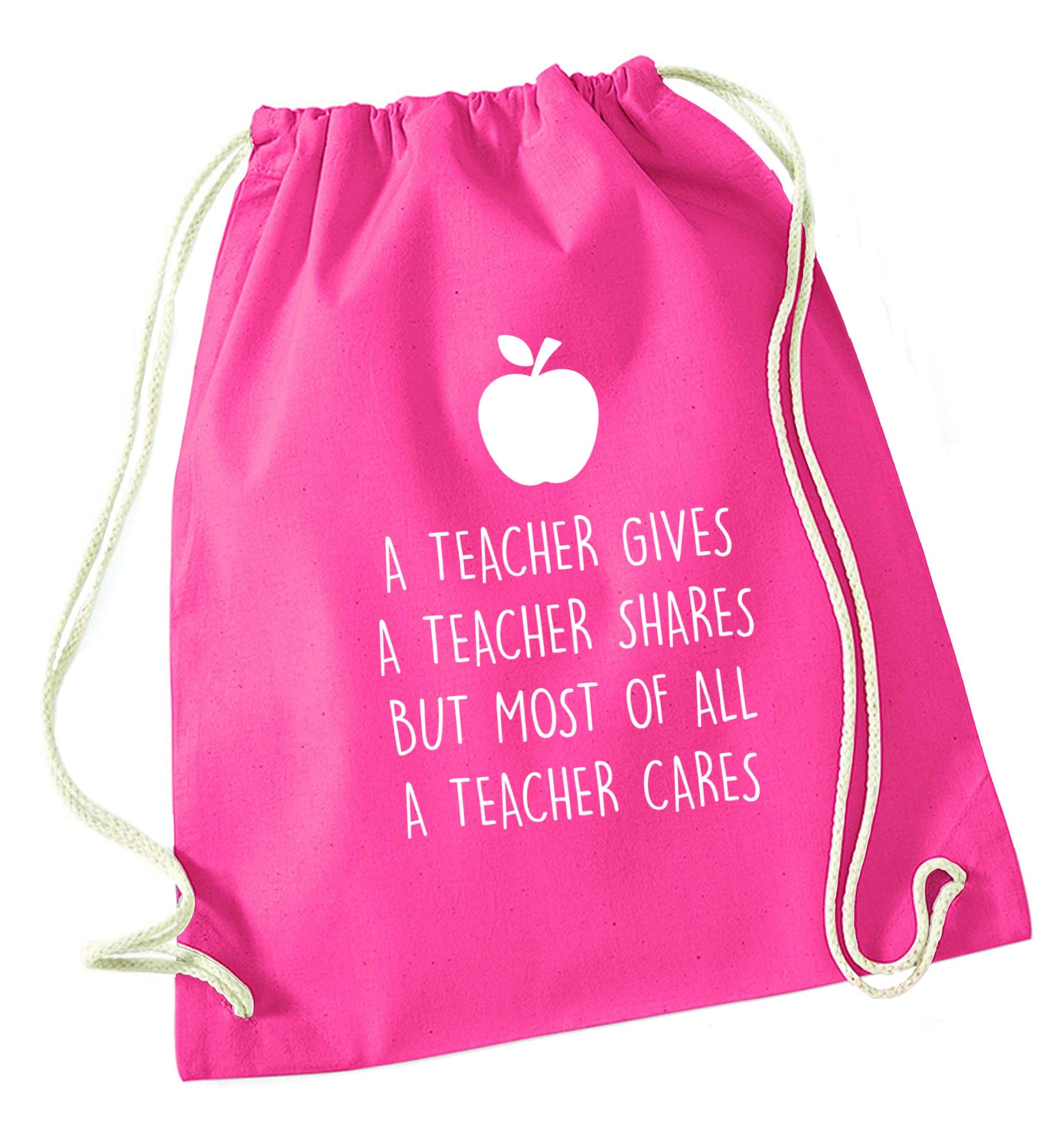 A teacher gives a teacher shares but most of all a teacher cares pink drawstring bag