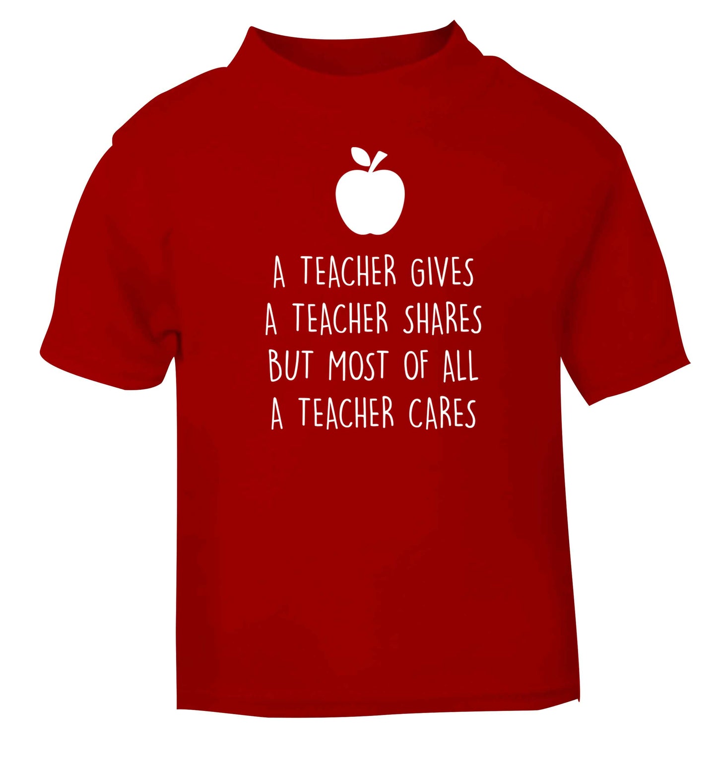 A teacher gives a teacher shares but most of all a teacher cares red baby toddler Tshirt 2 Years