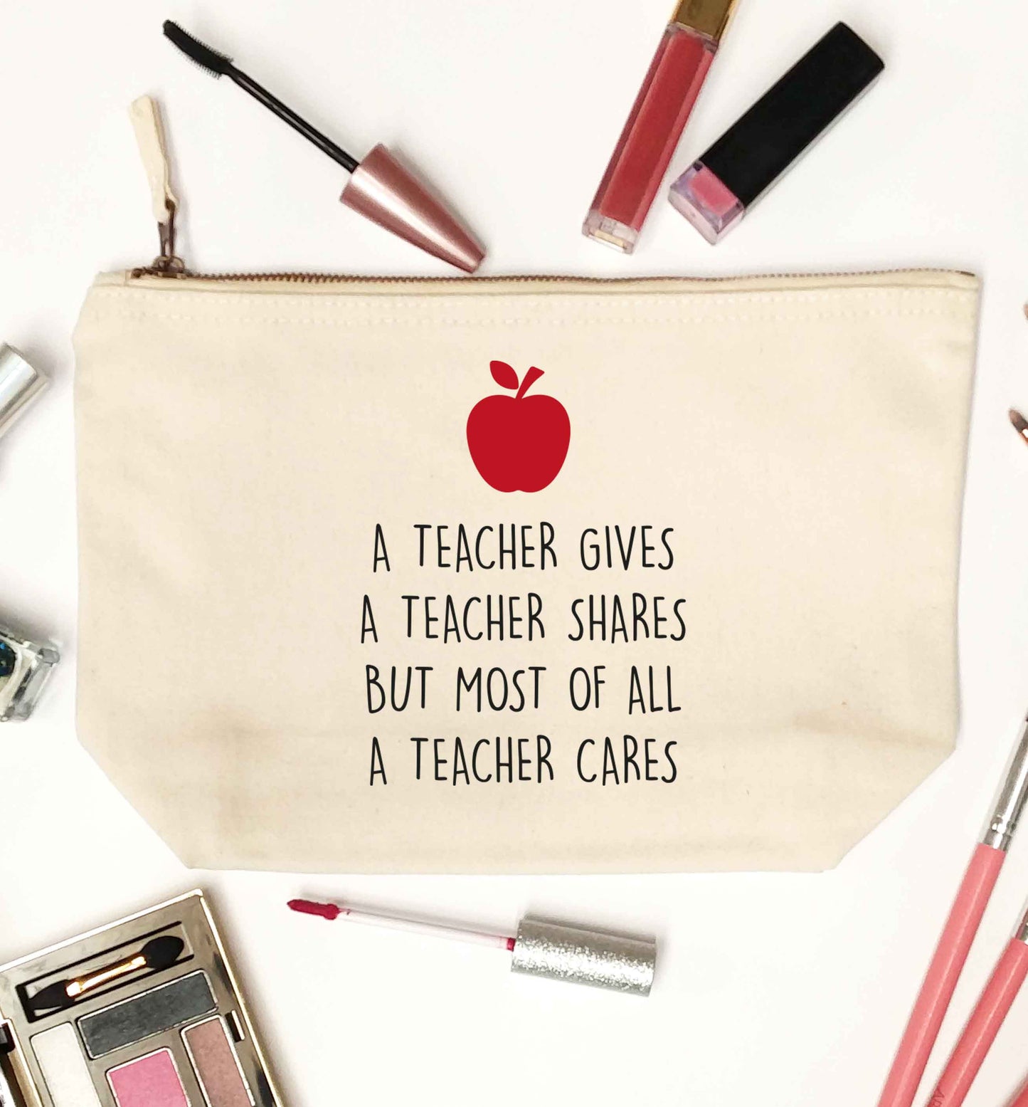 A teacher gives a teacher shares but most of all a teacher cares natural makeup bag
