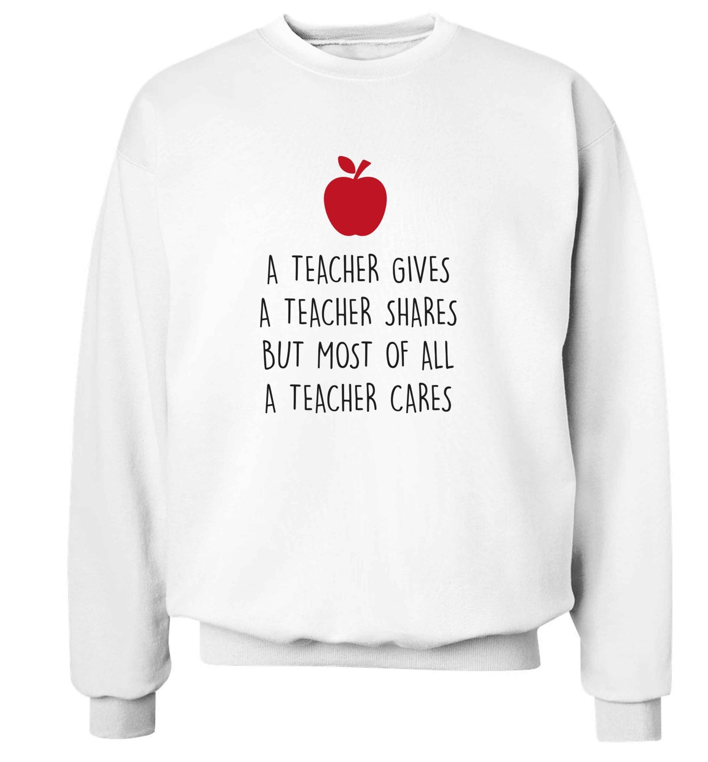 A teacher gives a teacher shares but most of all a teacher cares adult's unisex white sweater 2XL