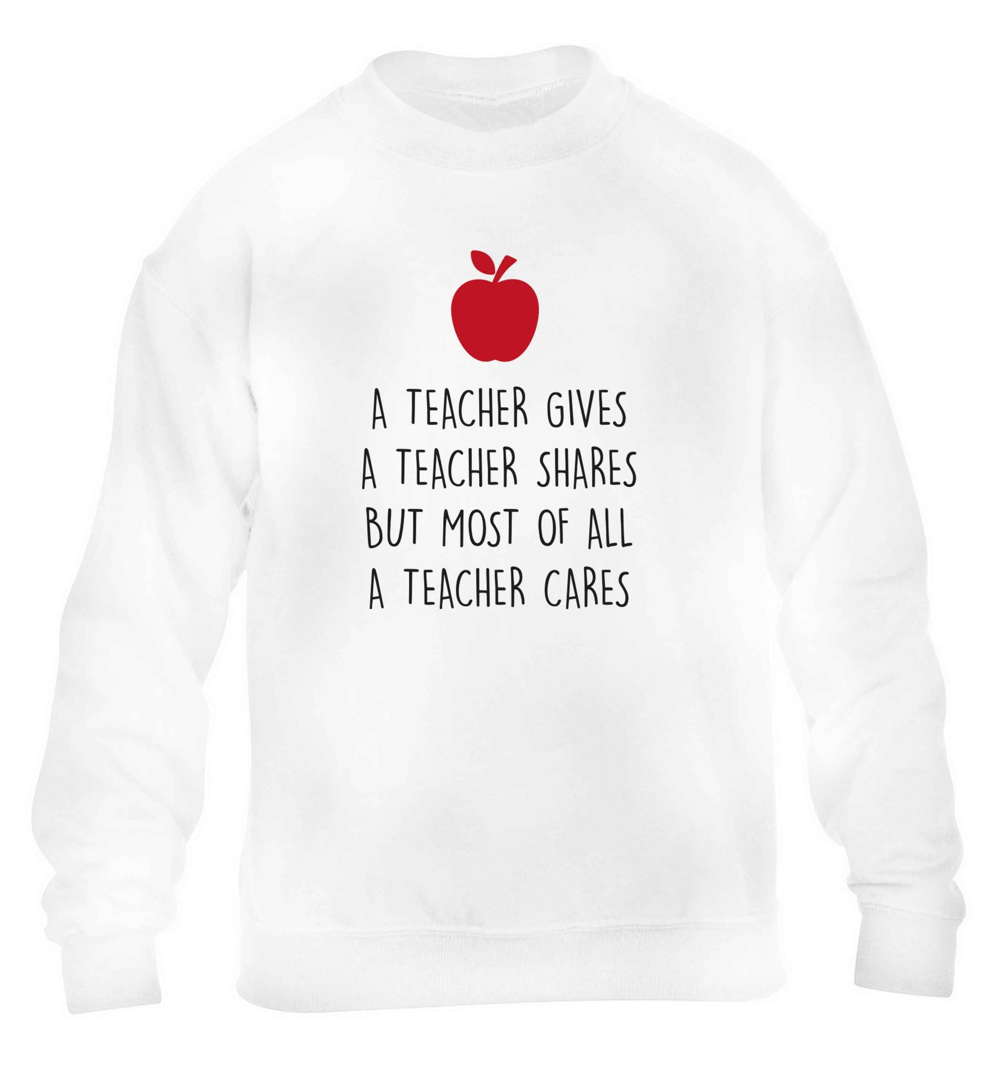 A teacher gives a teacher shares but most of all a teacher cares children's white sweater 12-13 Years