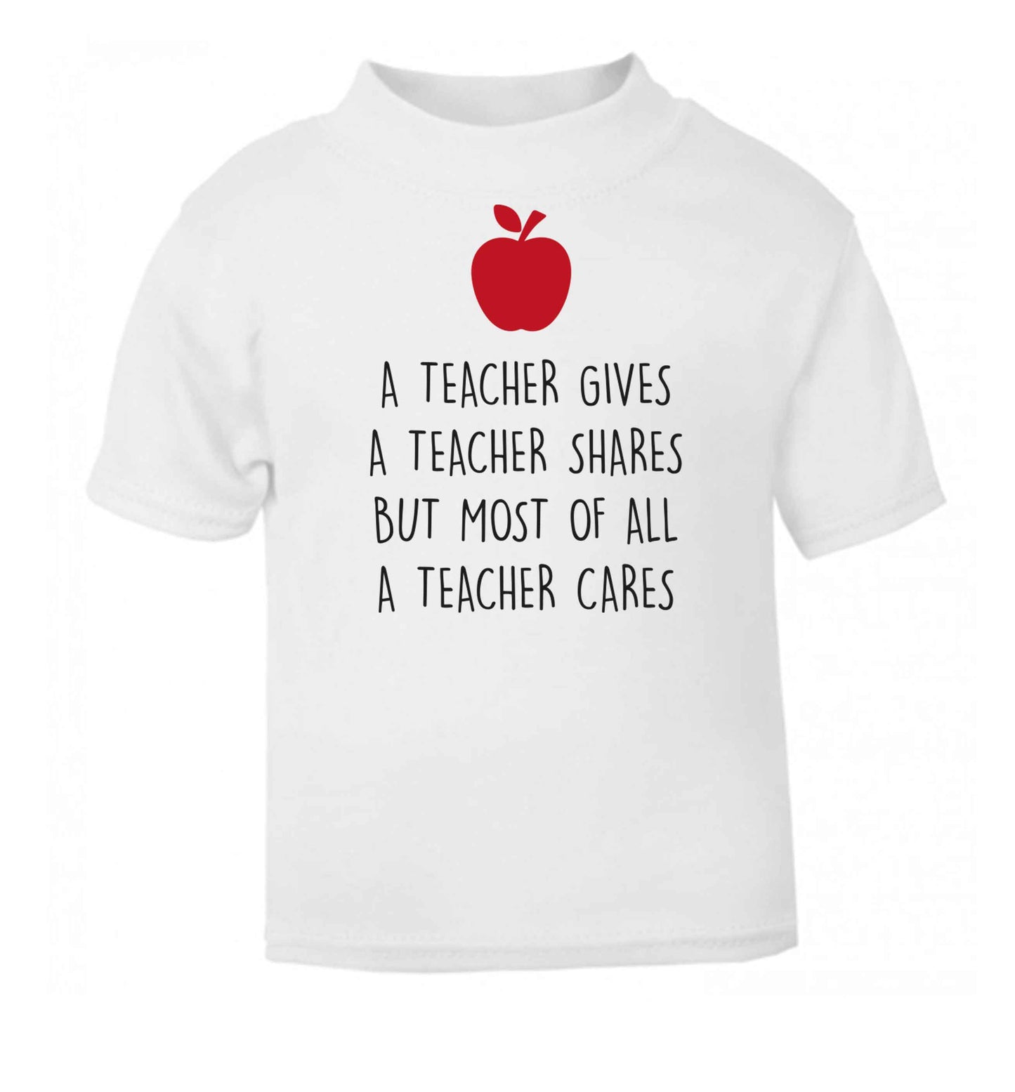 A teacher gives a teacher shares but most of all a teacher cares white baby toddler Tshirt 2 Years