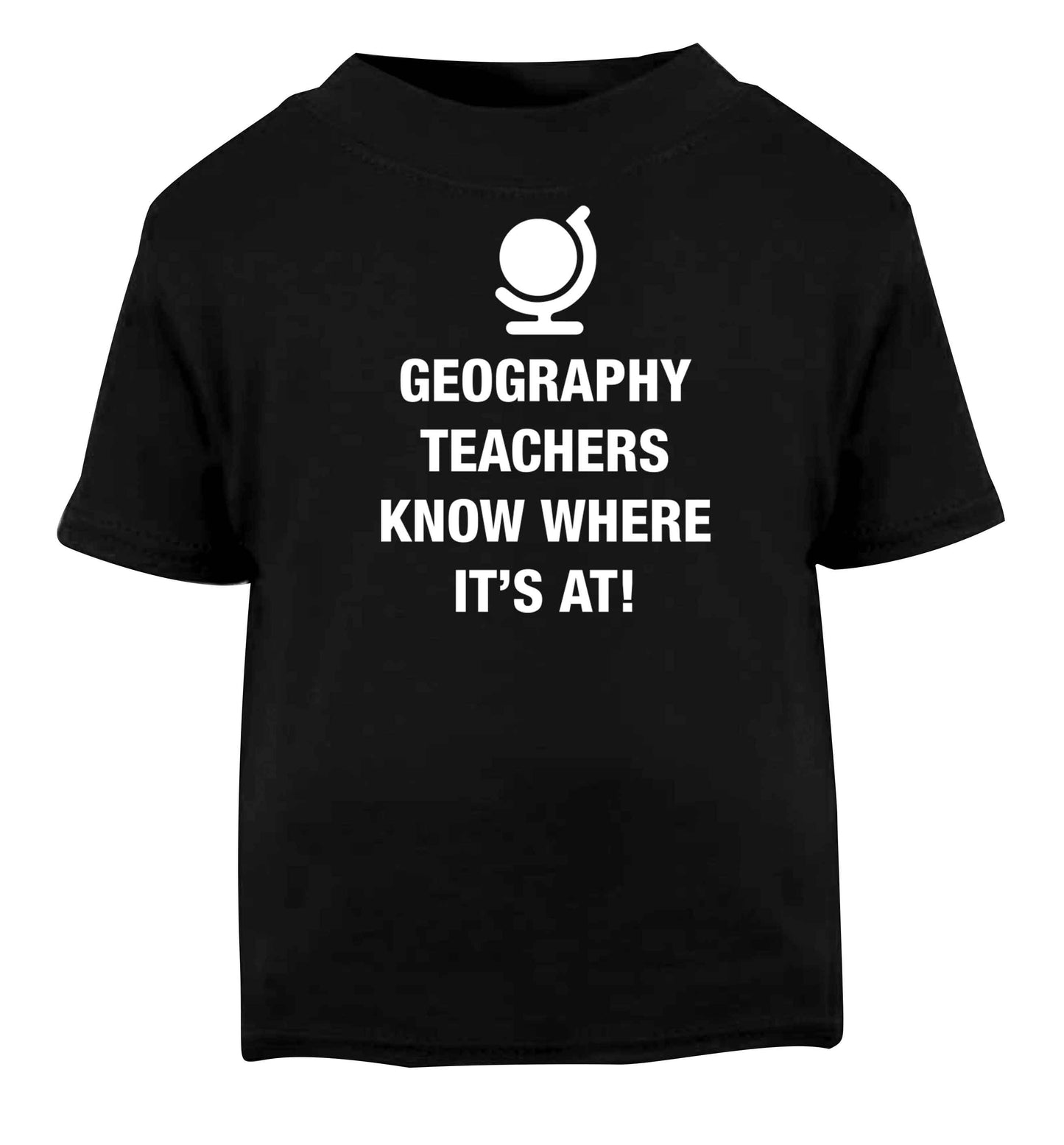 Geography teachers know where it's at Black baby toddler Tshirt 2 years