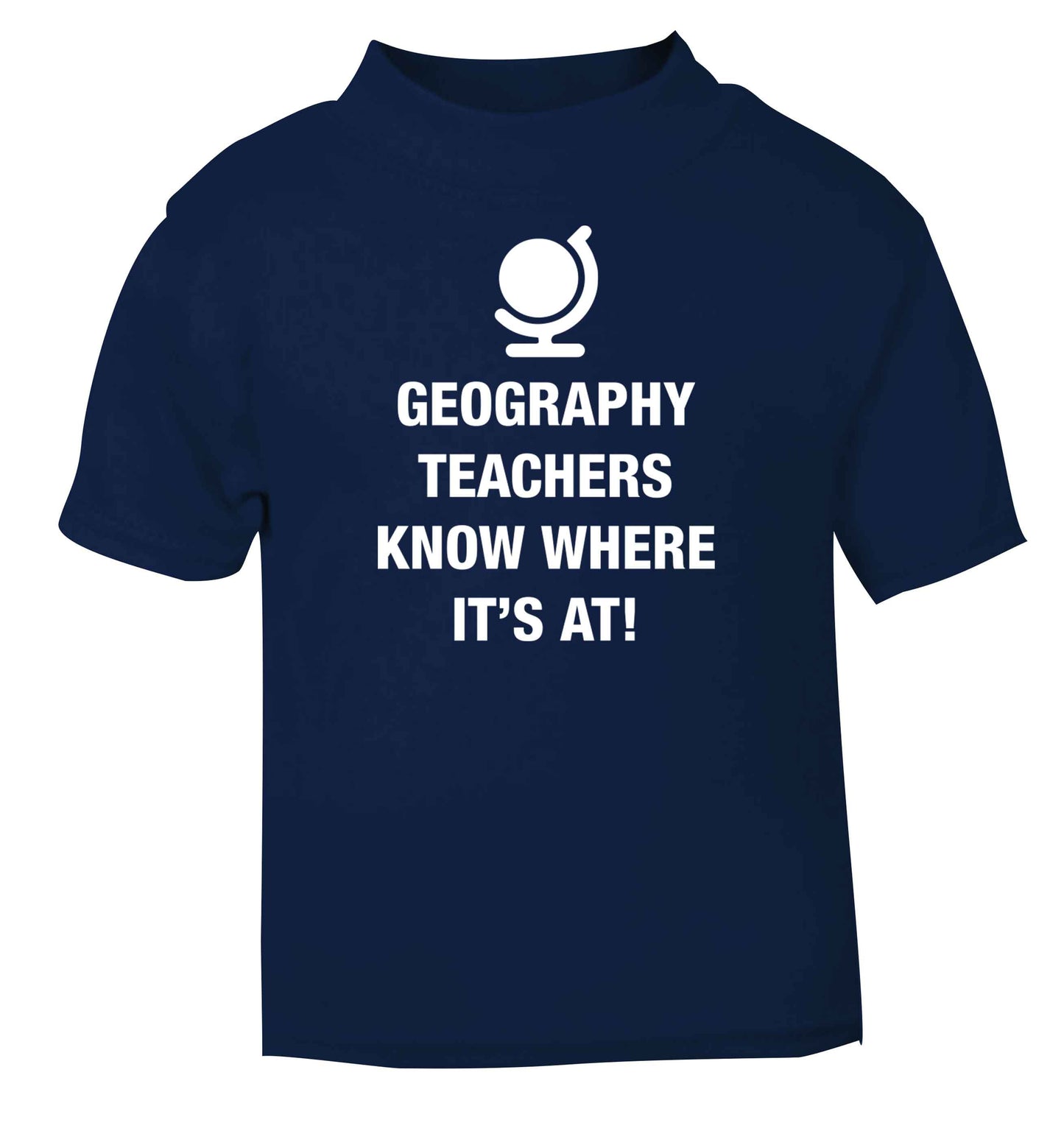 Geography teachers know where it's at navy baby toddler Tshirt 2 Years