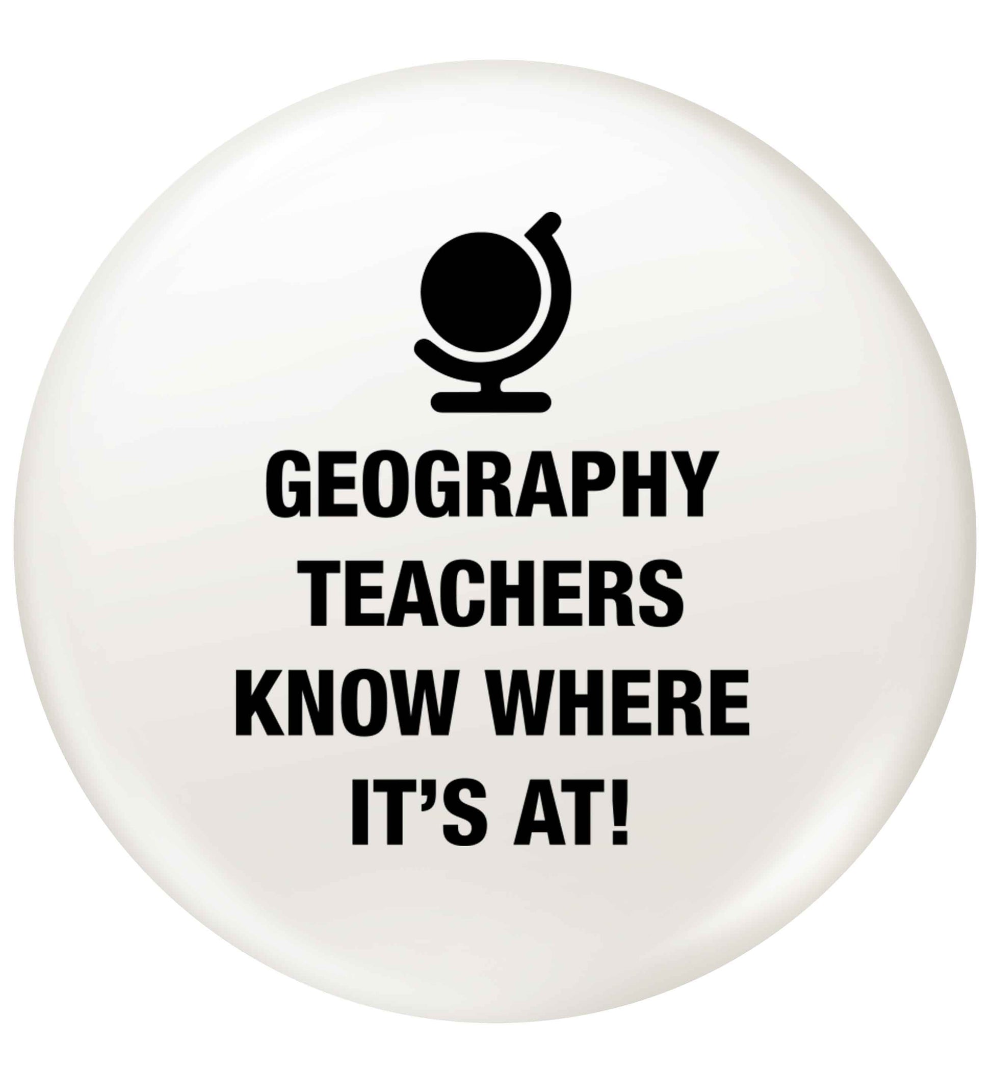 Geography teachers know where it's at small 25mm Pin badge