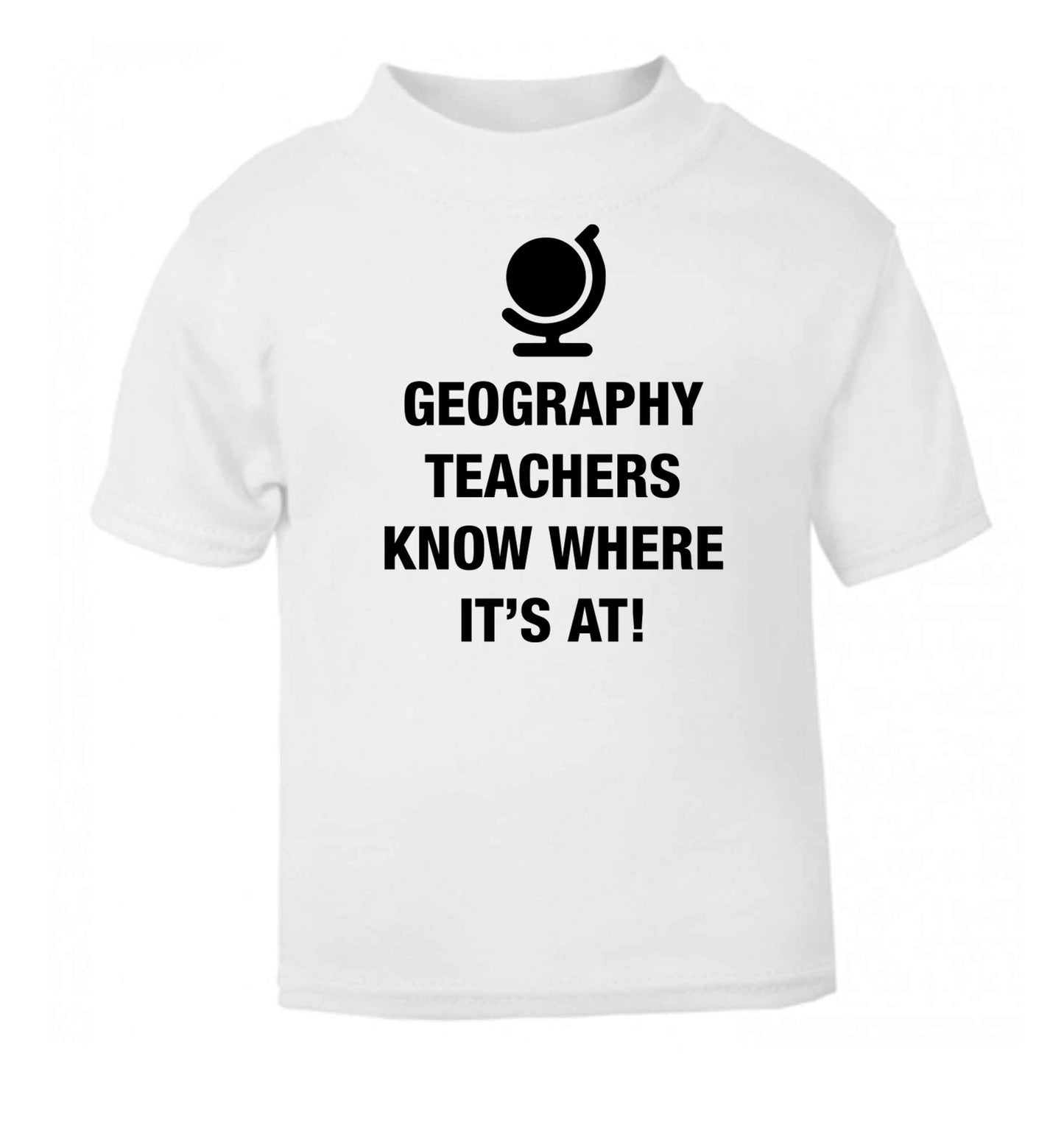 Geography teachers know where it's at white baby toddler Tshirt 2 Years