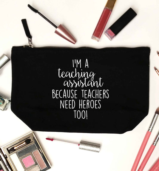 I'm a teaching assistant because teachers need heroes too! black makeup bag