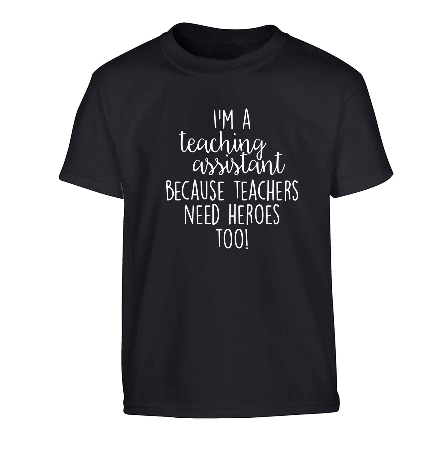 I'm a teaching assistant because teachers need heroes too! Children's black Tshirt 12-13 Years