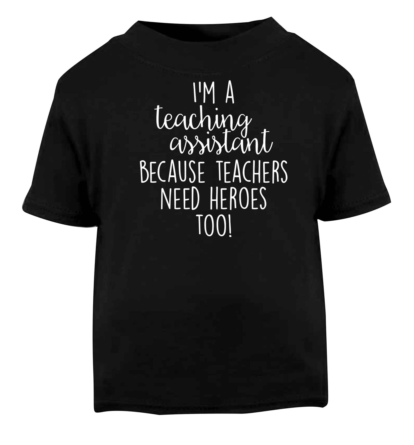 I'm a teaching assistant because teachers need heroes too! Black baby toddler Tshirt 2 years