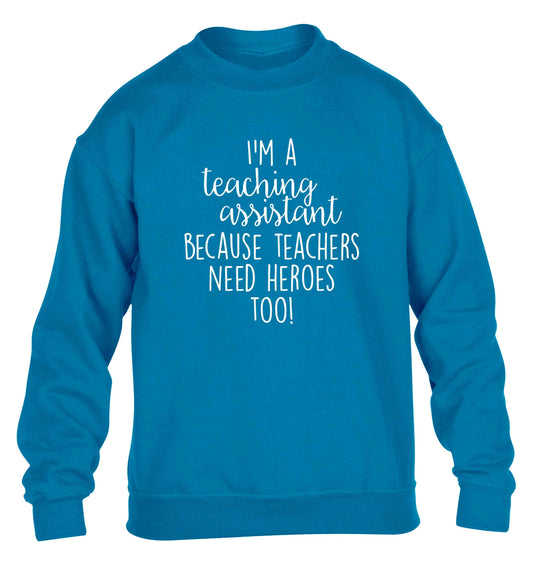 I'm a teaching assistant because teachers need heroes too! children's blue sweater 12-13 Years