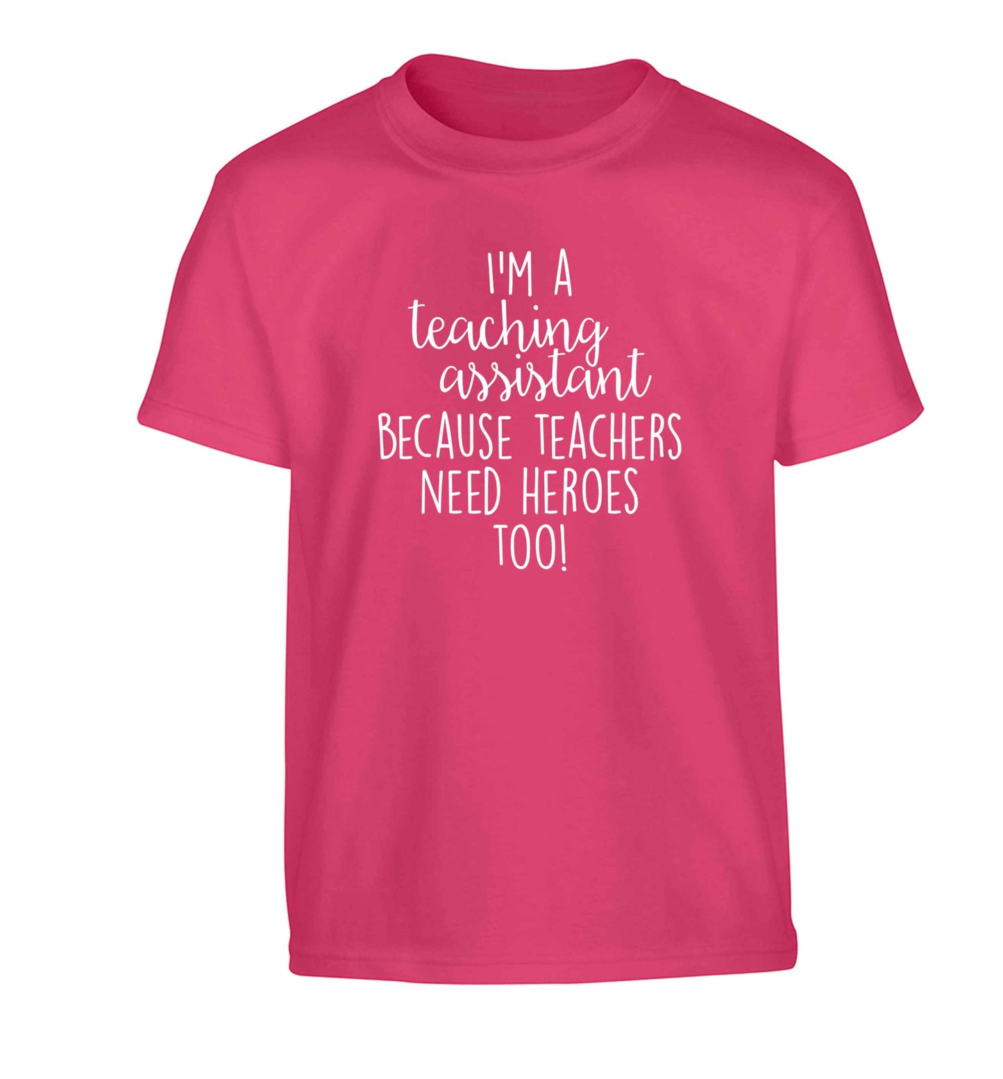 I'm a teaching assistant because teachers need heroes too! Children's pink Tshirt 12-13 Years