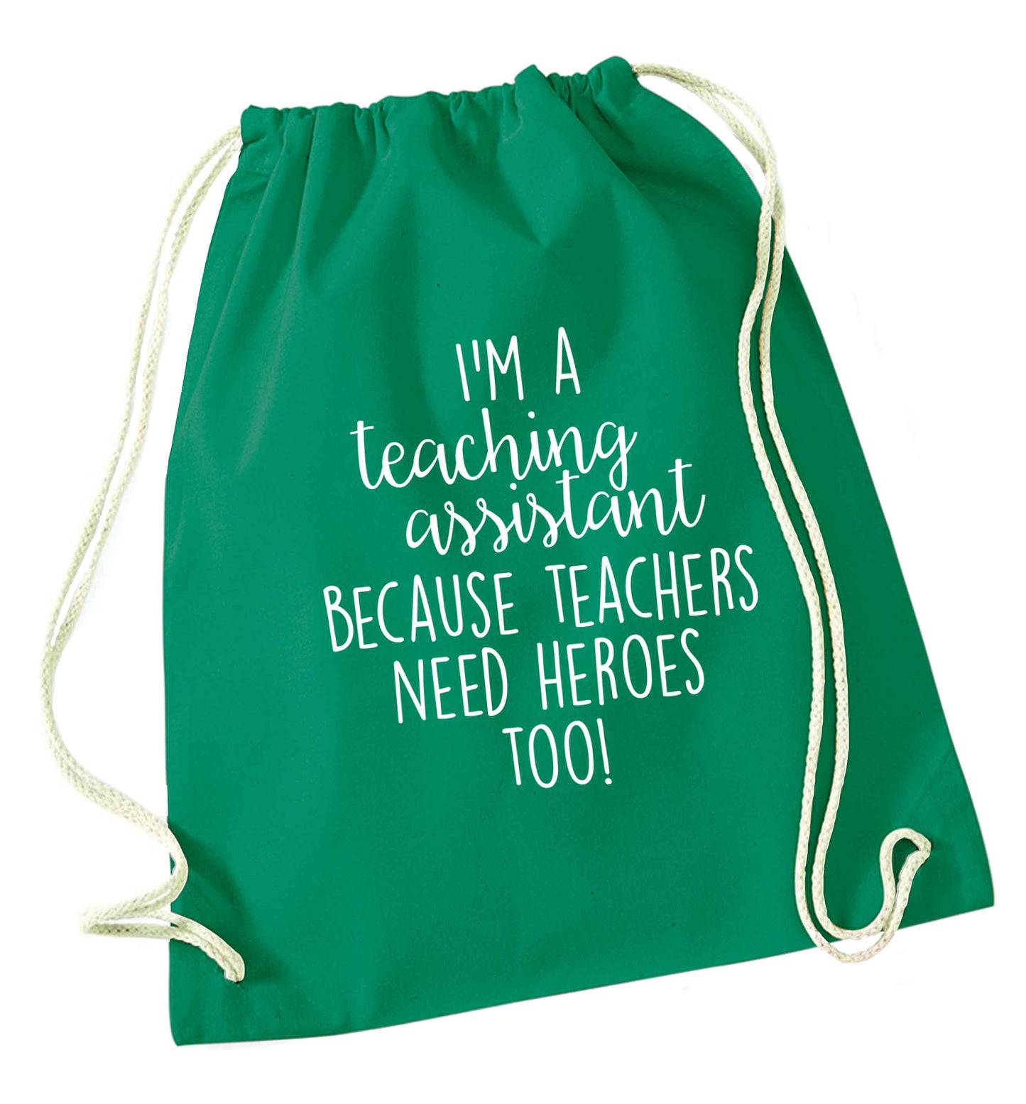 I'm a teaching assistant because teachers need heroes too! green drawstring bag