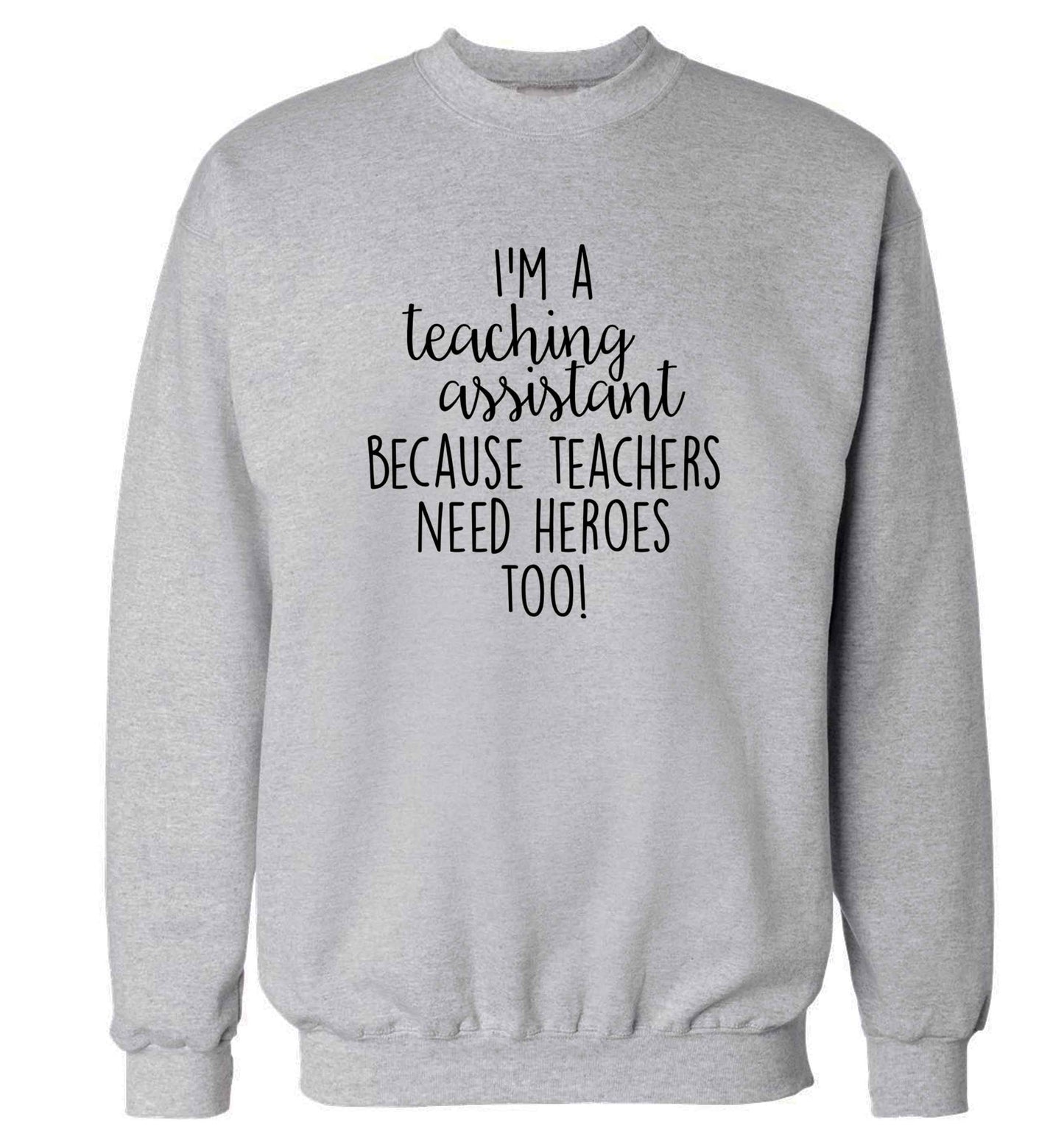 I'm a teaching assistant because teachers need heroes too! adult's unisex grey sweater 2XL