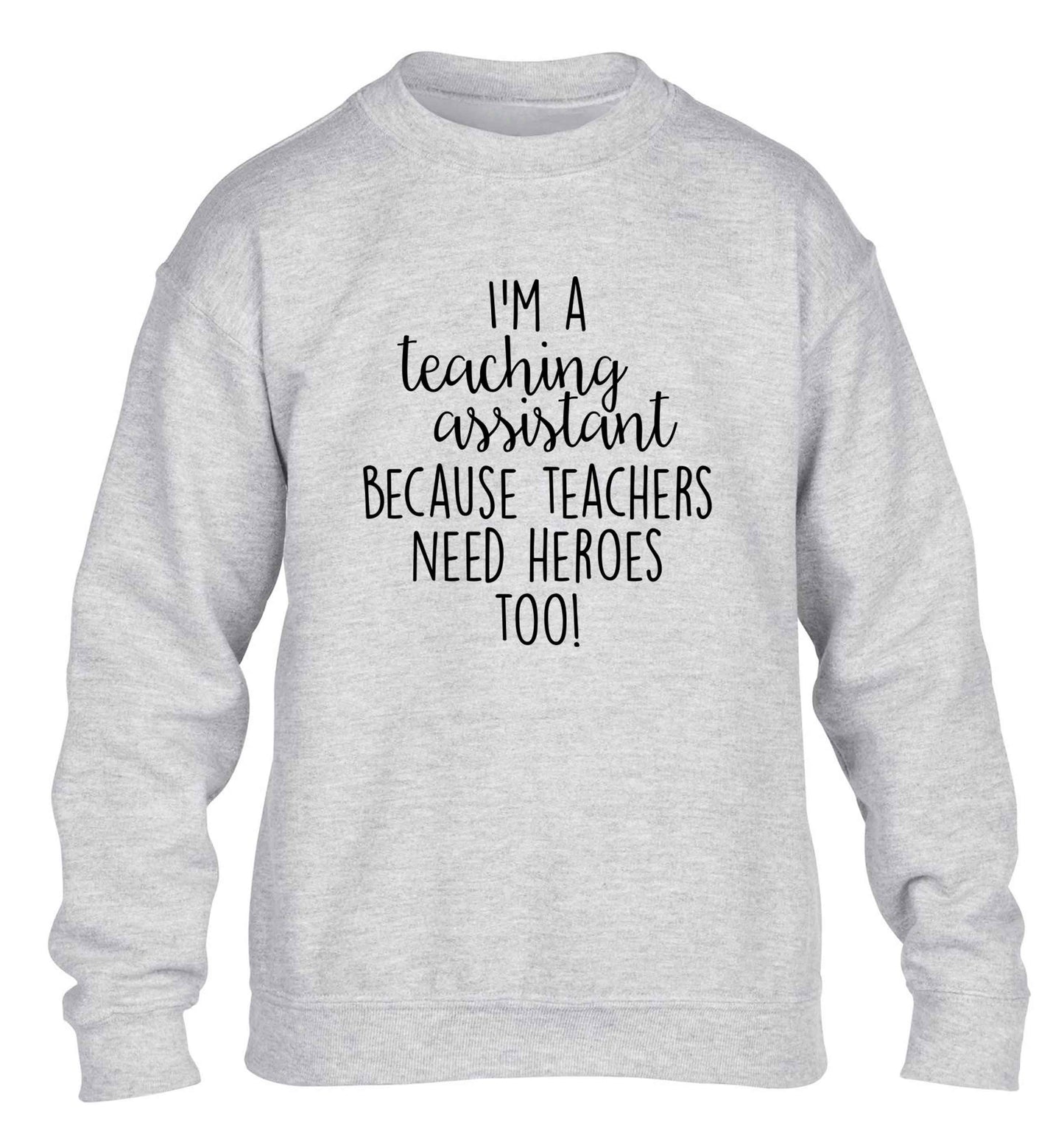 I'm a teaching assistant because teachers need heroes too! children's grey sweater 12-13 Years