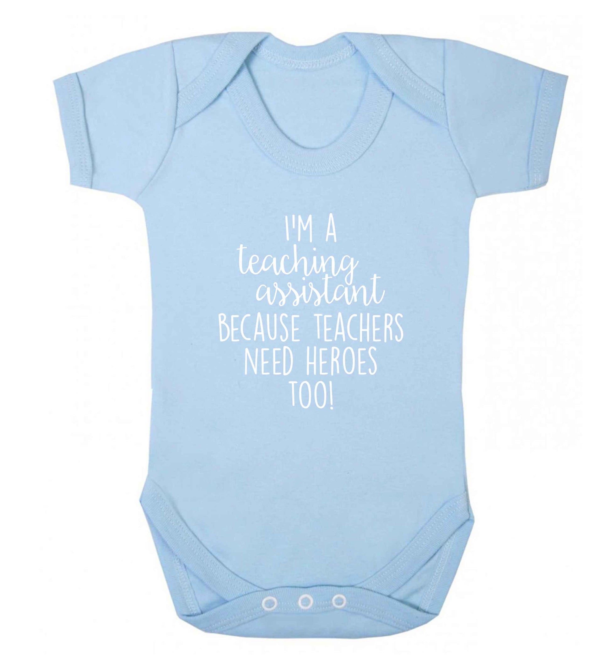 I'm a teaching assistant because teachers need heroes too! baby vest pale blue 18-24 months