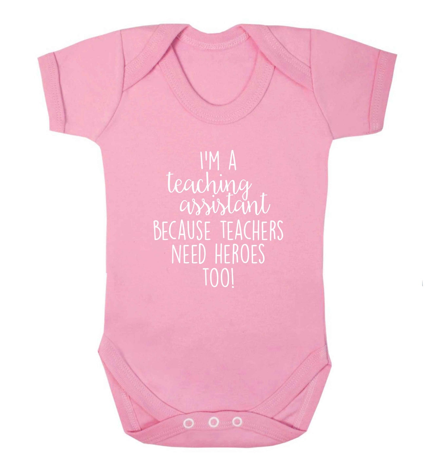 I'm a teaching assistant because teachers need heroes too! baby vest pale pink 18-24 months