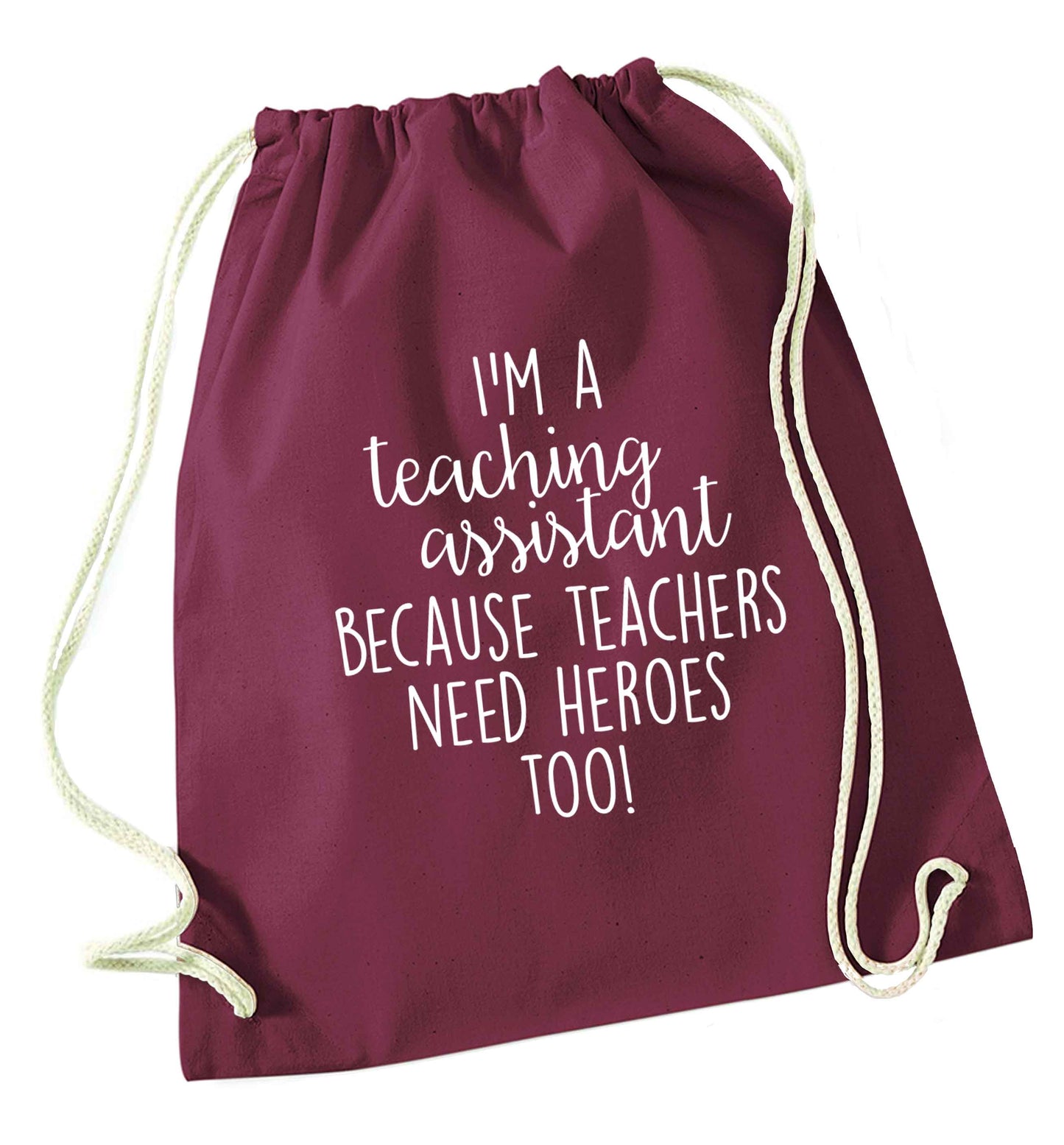 I'm a teaching assistant because teachers need heroes too! maroon drawstring bag